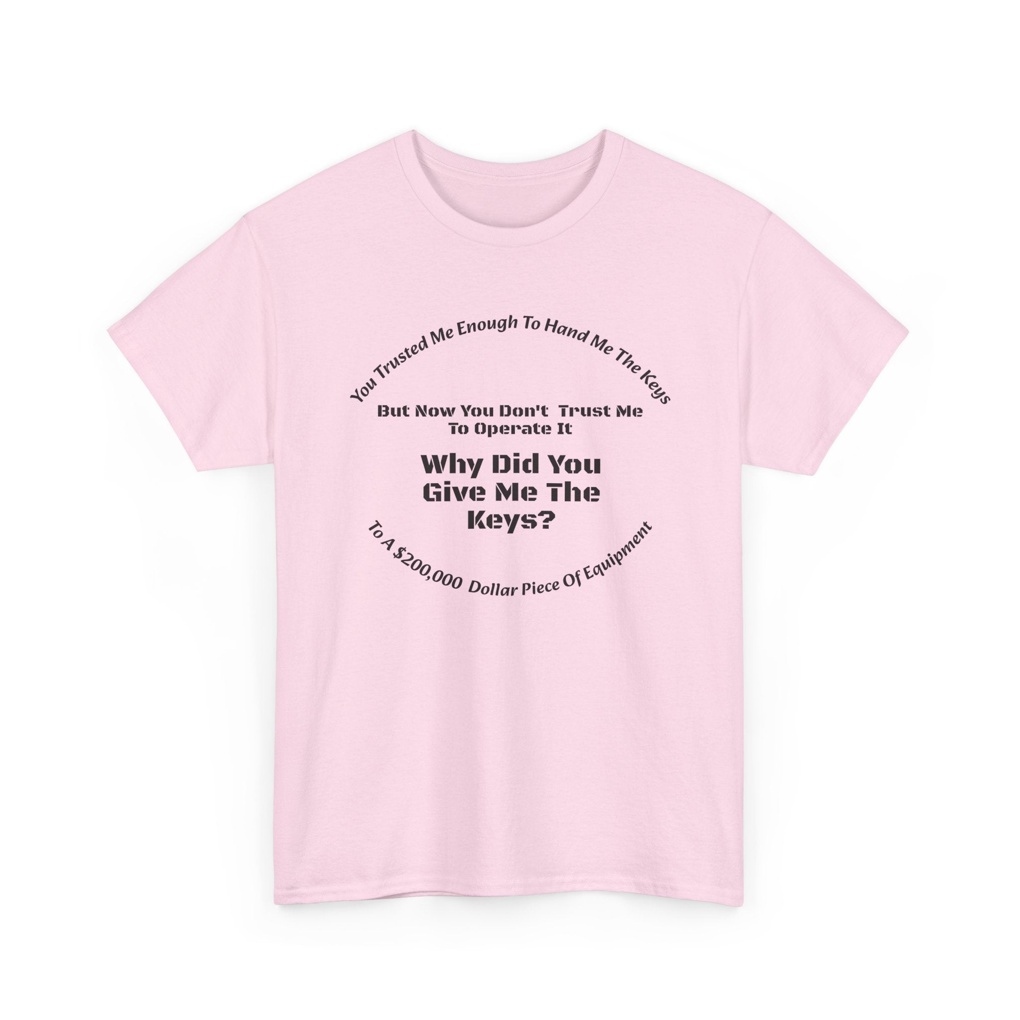 You Trusted Me With The Keys But Don't Trust Me To Operate It T-Shirt | Trucker Micromanagement | Driver Autonomy
