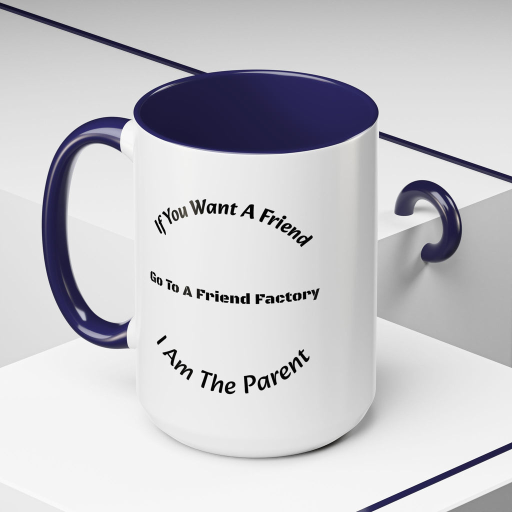 If You Want A Friend Go To A Friend Factory Mug | Tough Love Parenting Quote | Self Sufficiency Gift