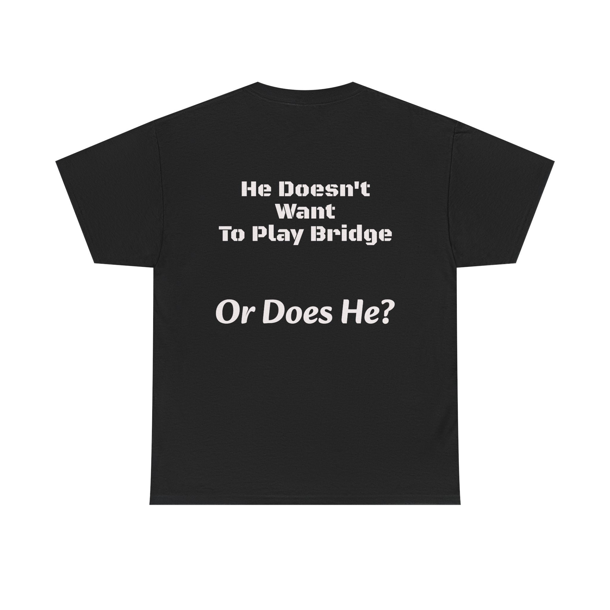 He Doesn't Want To Play Bridge T-Shirt | Dating Reality Check | What He Really Wants
