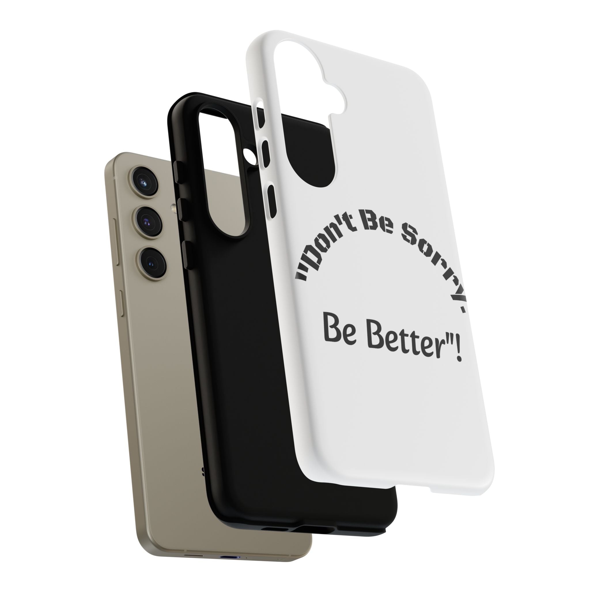Don't Be Sorry Be Better Phone Case | Tough Case | Motivational Quote | iPhone Samsung Galaxy