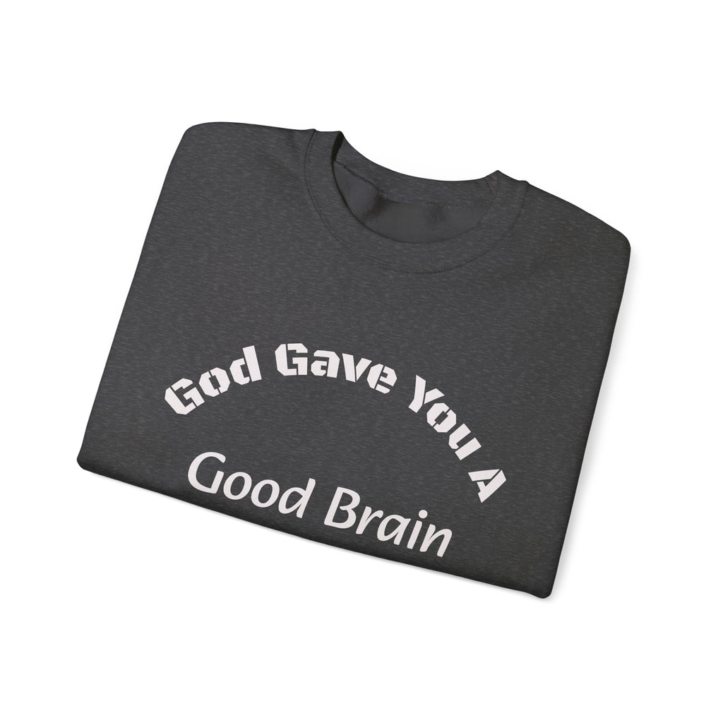 God Gave You A Good Brain Sweatshirt | Motivational Quote | Unisex Crewneck Sweatshirt