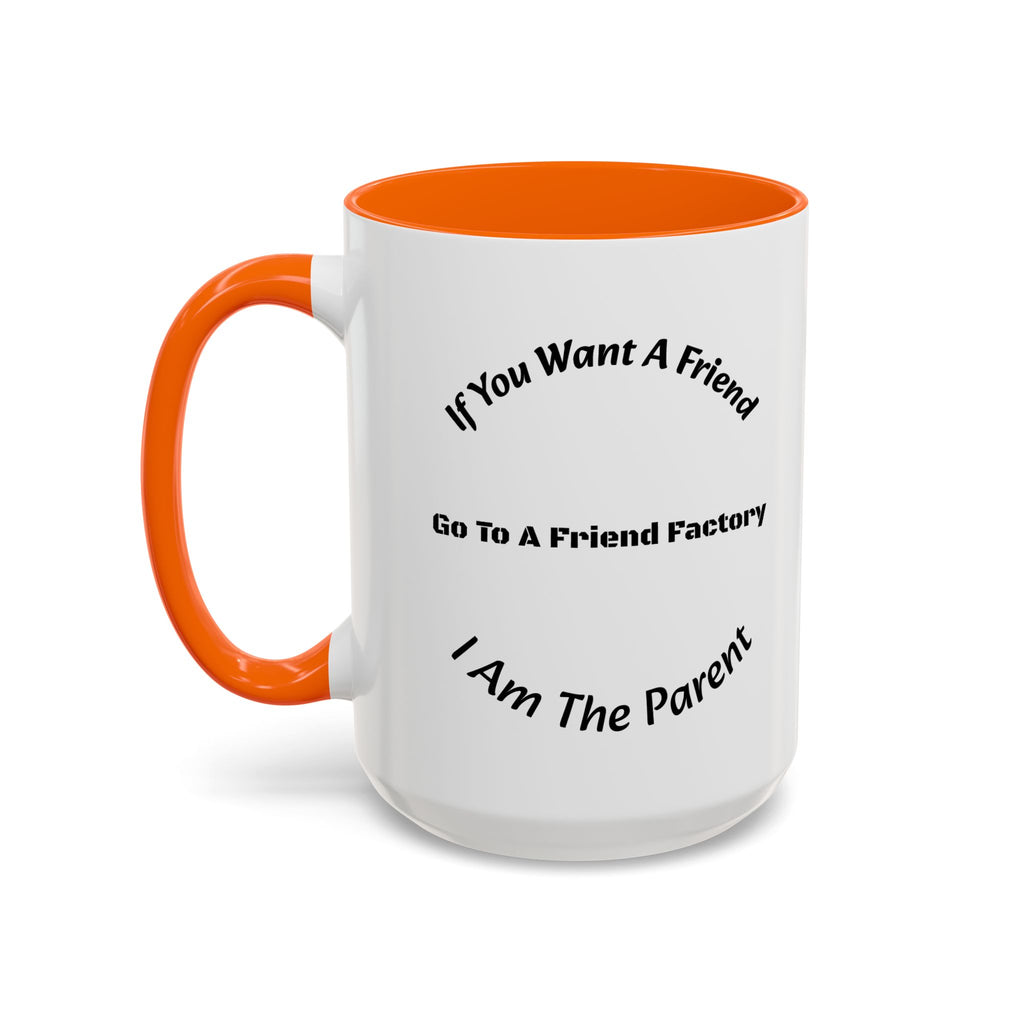 If You Want A Friend Go To A Friend Factory Mug | Tough Love Parenting Quote | Self Sufficiency Gift