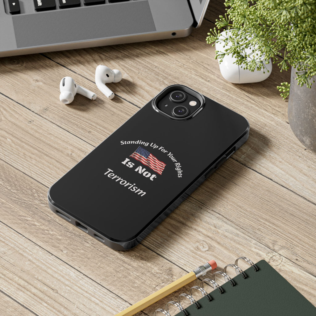 Standing Up For Your Rights Is Not Terrorism Phone Case | Political Statement Case | Activism Tech Accessory