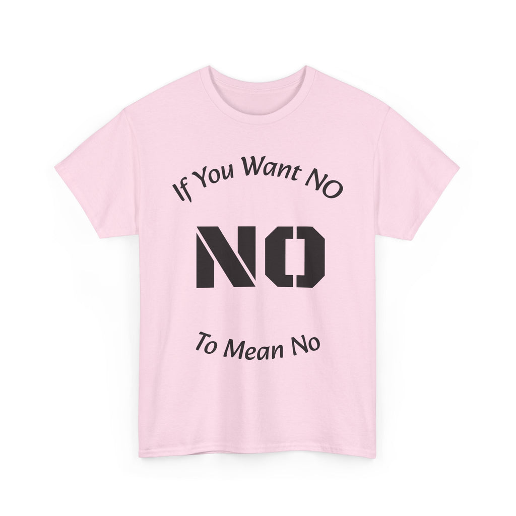 If You Want No To Mean No T-Shirt | Parenting Boundaries Shirt | Setting Limits Tee | Accountability Quote