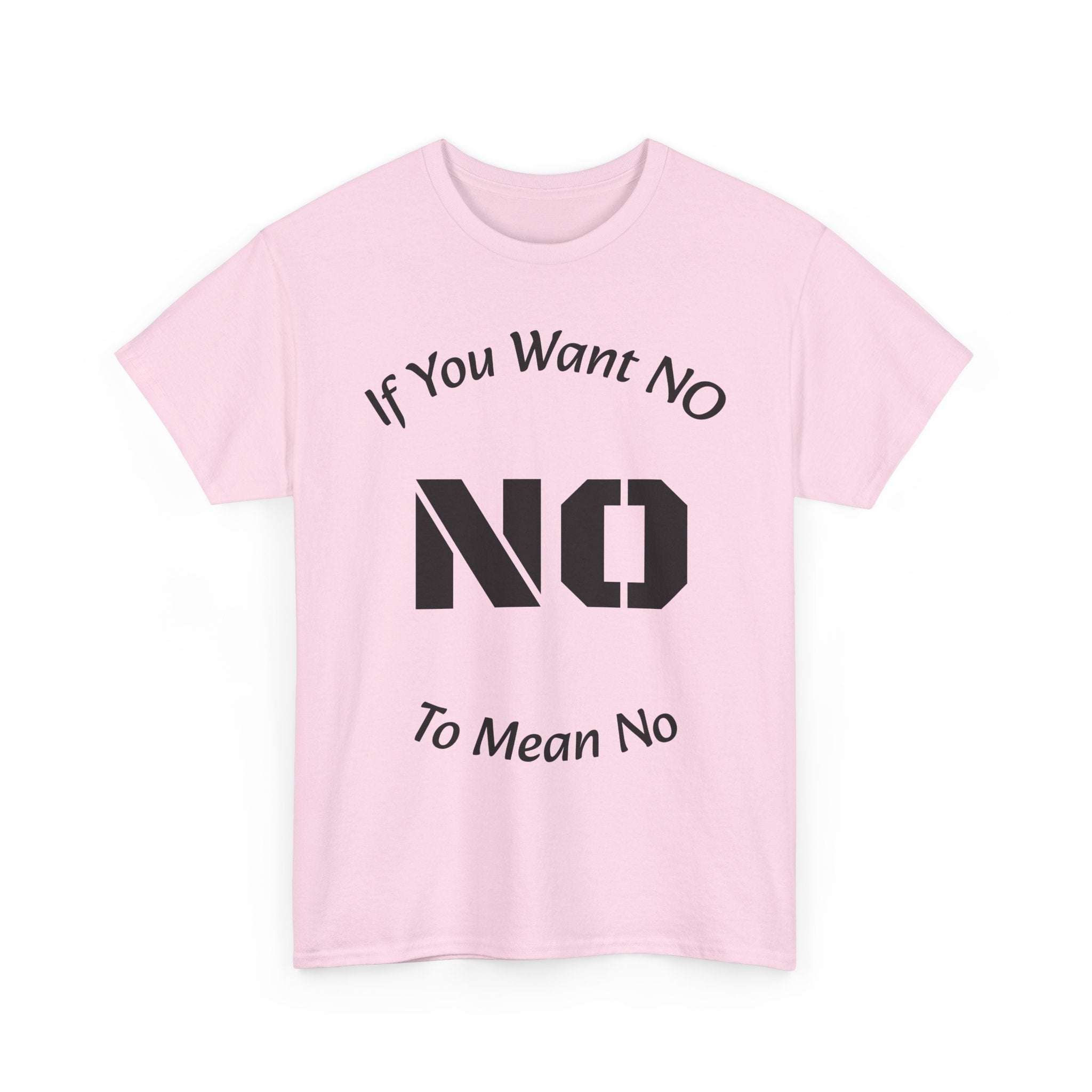 If You Want No To Mean No T-Shirt | Parenting Boundaries Shirt | Setting Limits Tee | Accountability Quote