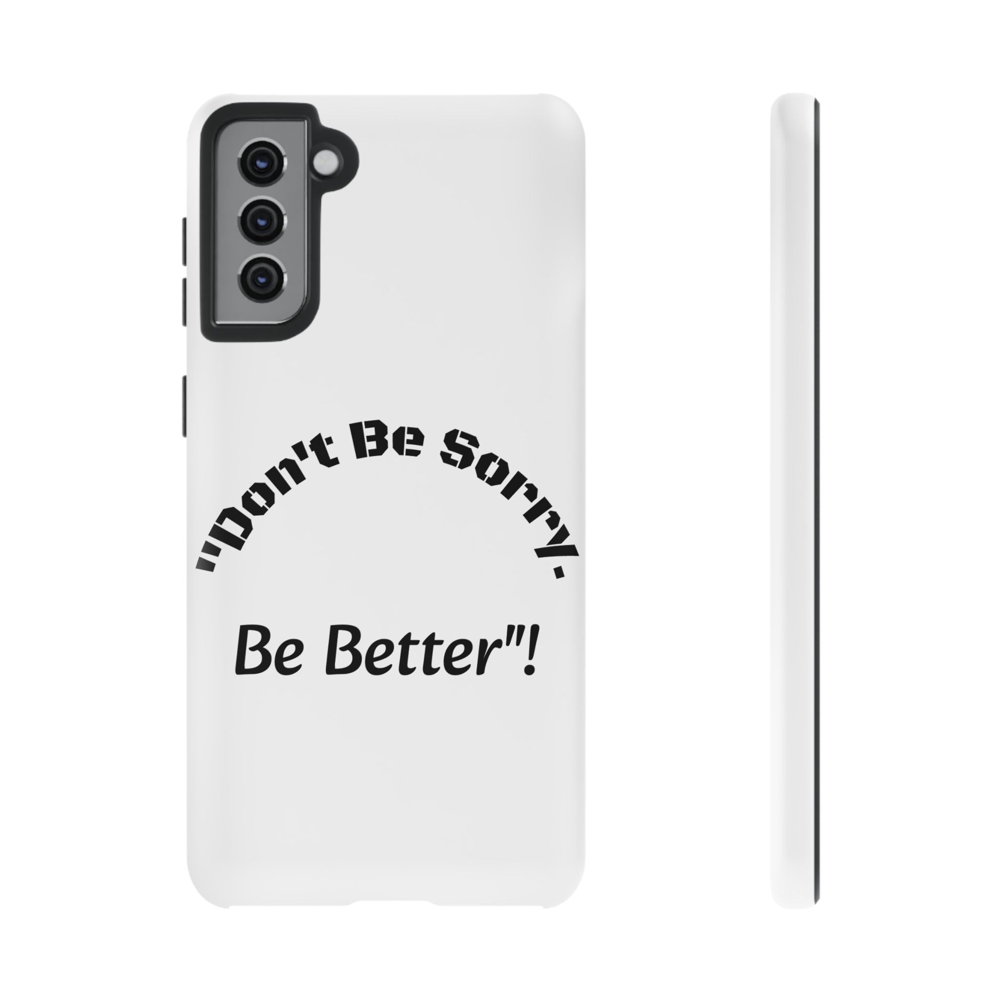 Don't Be Sorry Be Better Phone Case | Tough Case | Motivational Quote | iPhone Samsung Galaxy