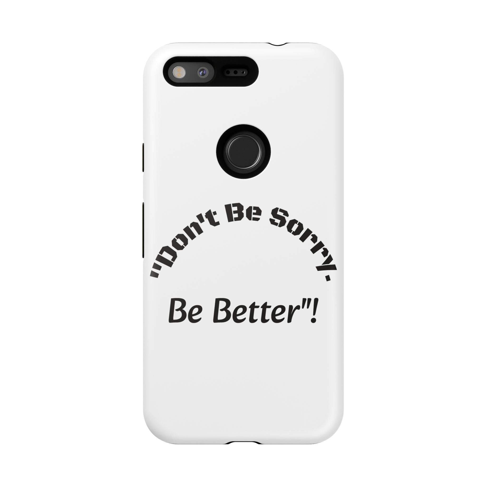 Don't Be Sorry Be Better Phone Case | Tough Case | Motivational Quote | iPhone Samsung Galaxy