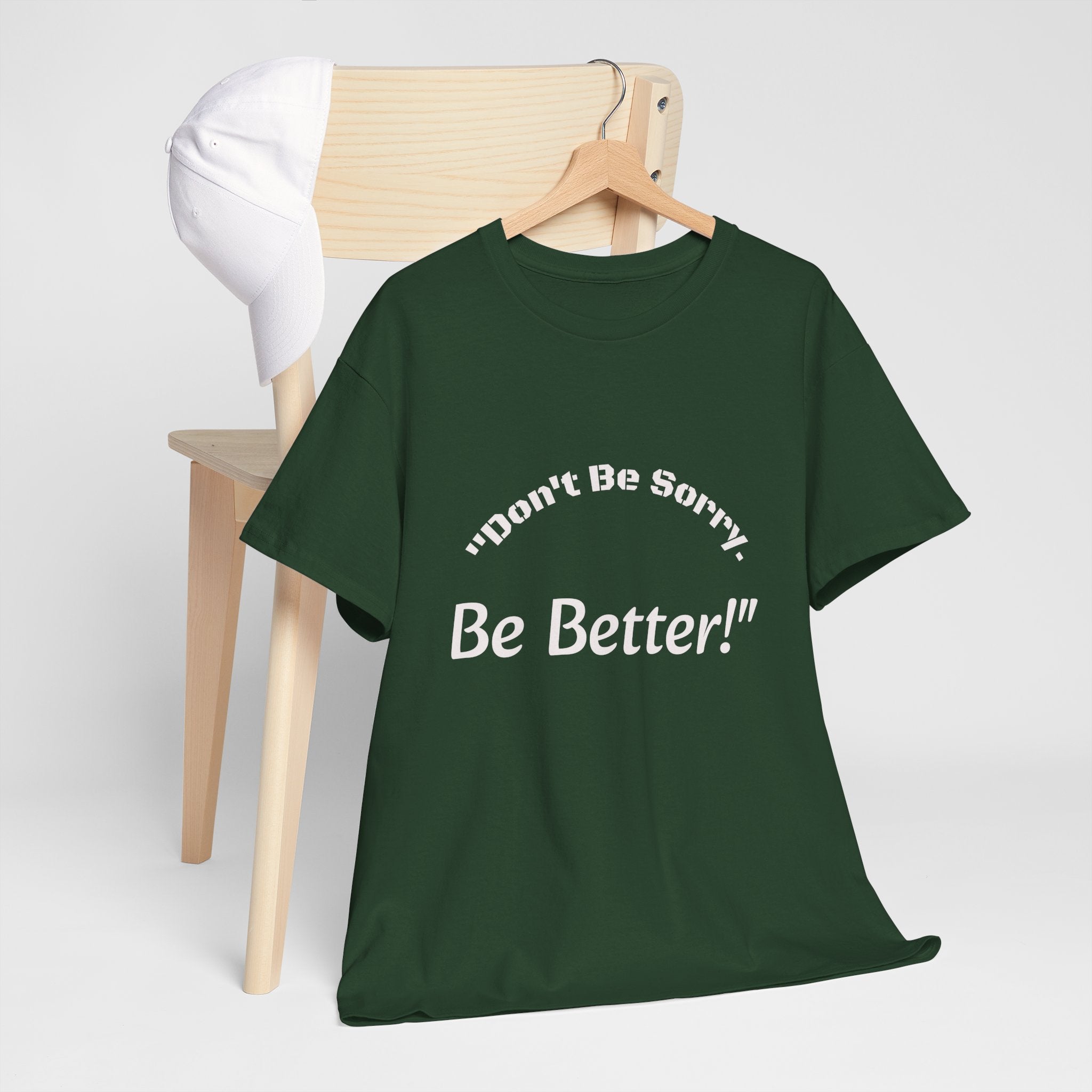 Don't Be Sorry Be Better! T-Shirt | Motivational Quote Tee | Unisex Cotton Shirt"