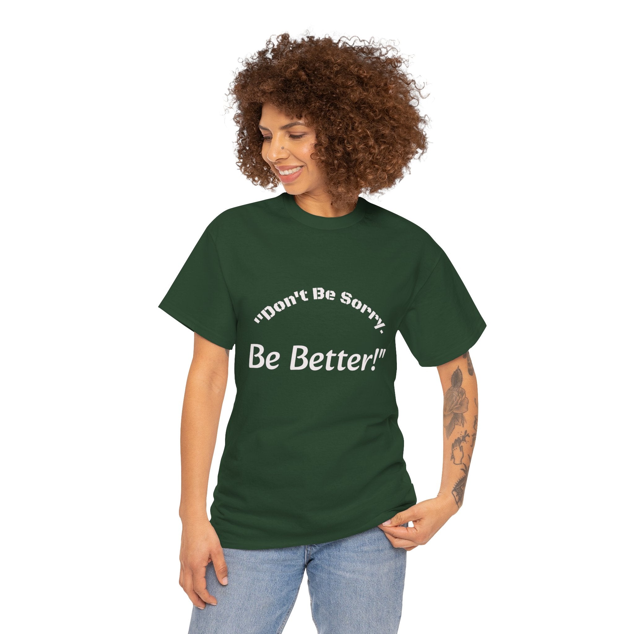Don't Be Sorry Be Better! T-Shirt | Motivational Quote Tee | Unisex Cotton Shirt"