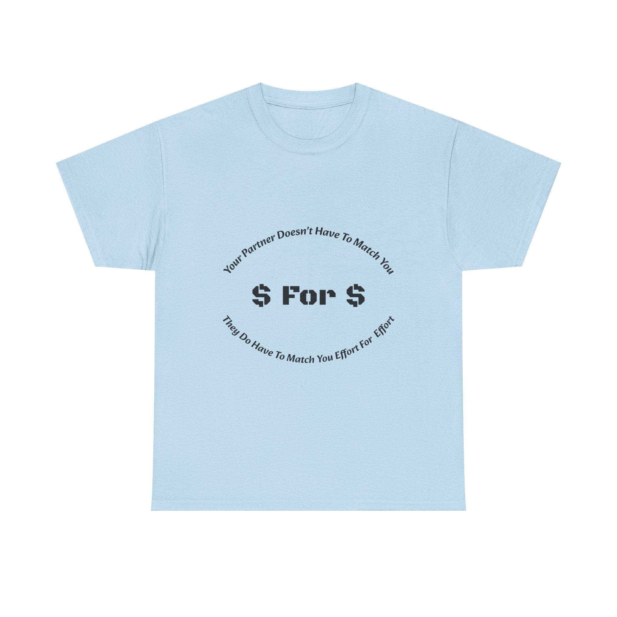 Your Partner Doesn't Have To Match You Dollar For Dollar T-Shirt | Equal Effort | Fair Partnership