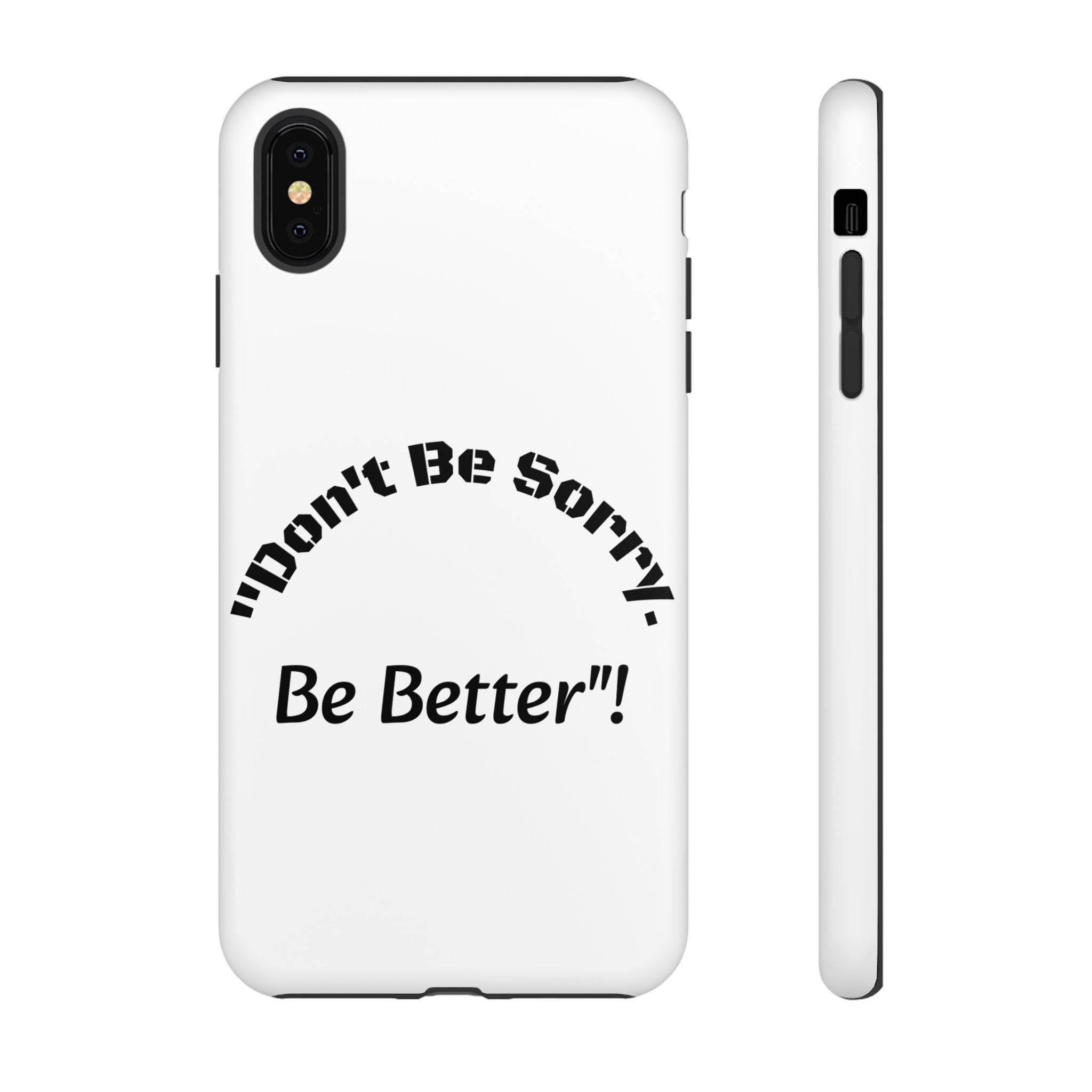 Don't Be Sorry Be Better Phone Case | Tough Case | Motivational Quote | iPhone Samsung Galaxy