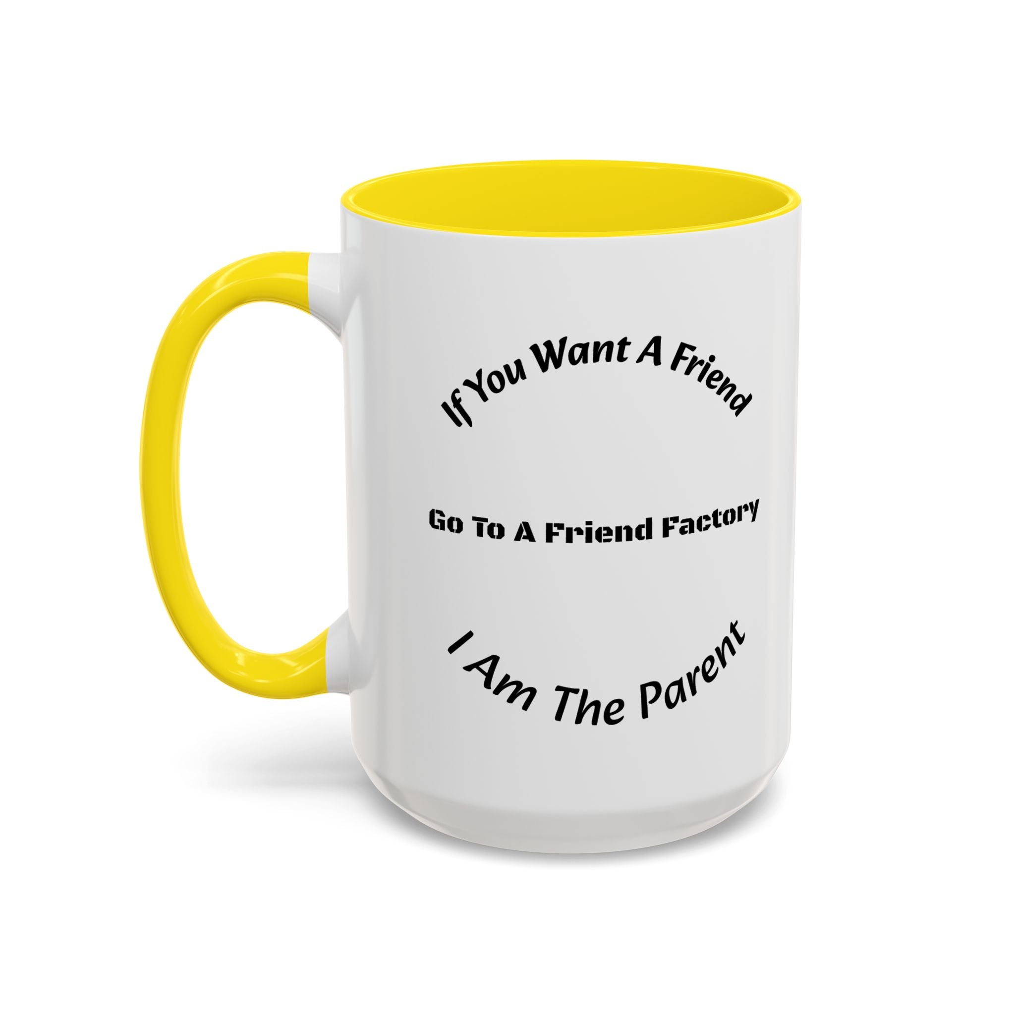 If You Want A Friend Go To A Friend Factory Mug | Tough Love Parenting Quote | Self Sufficiency Gift