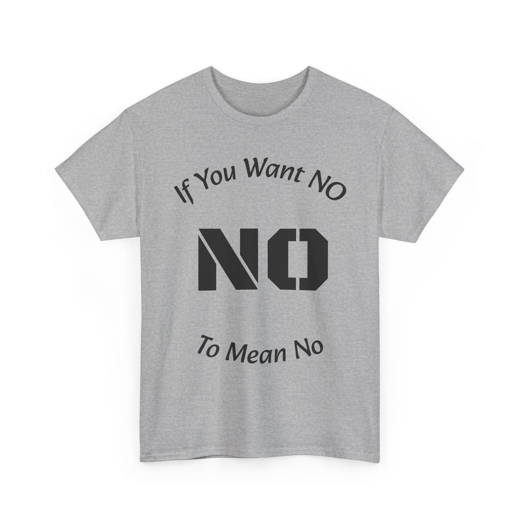 If You Want No To Mean No T-Shirt | Parenting Boundaries Shirt | Setting Limits Tee | Accountability Quote