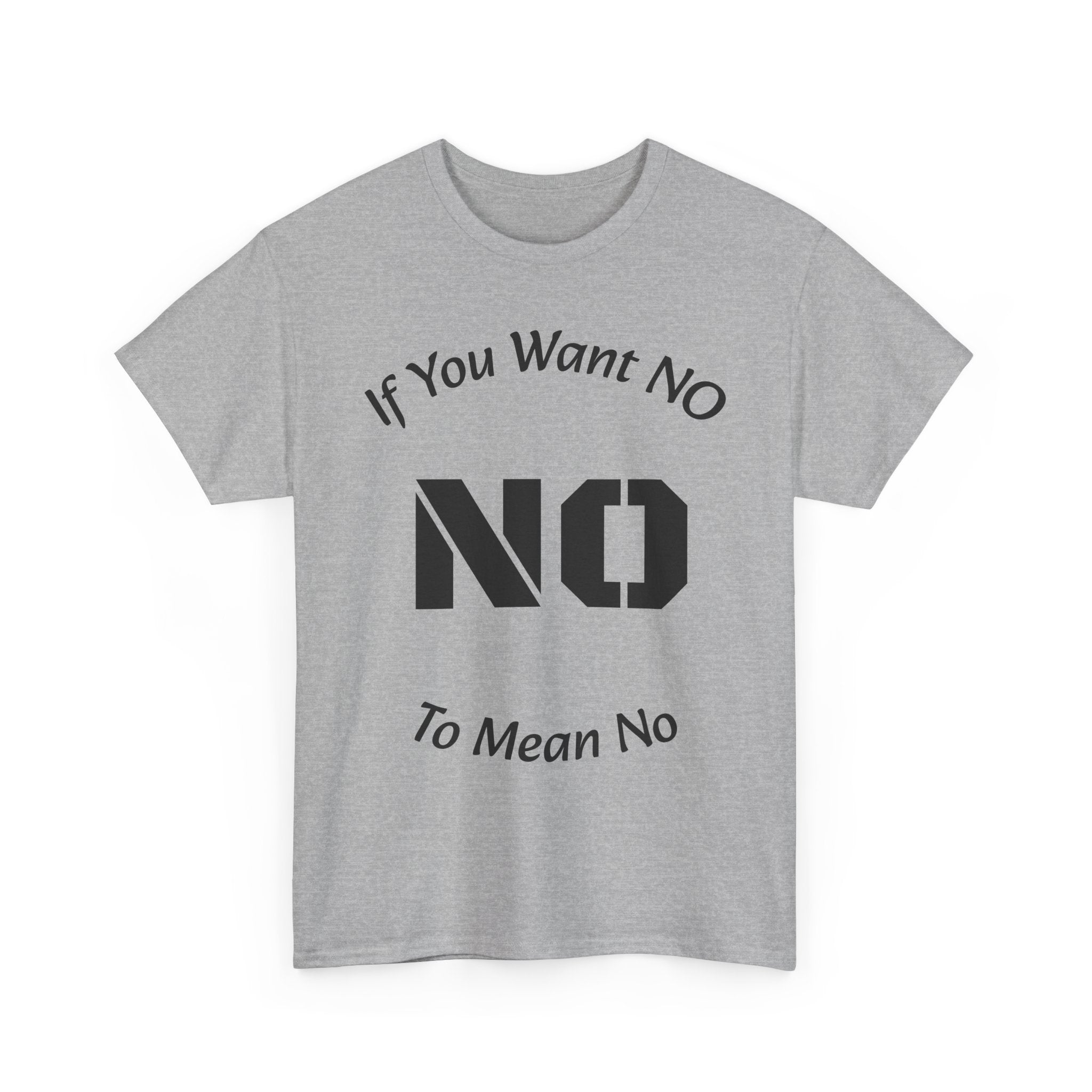If You Want No To Mean No T-Shirt | Parenting Boundaries Shirt | Setting Limits Tee | Accountability Quote