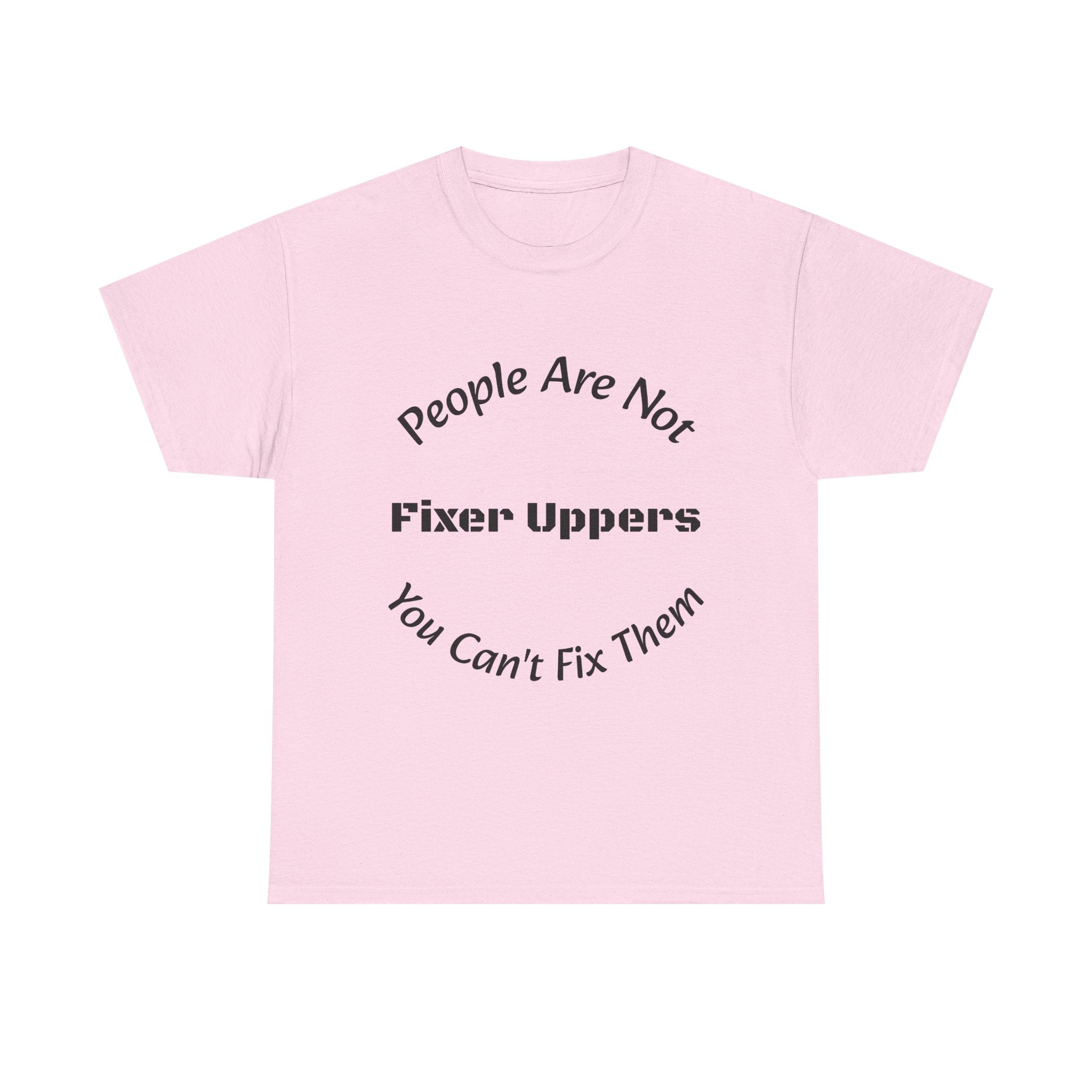 People Are Not Fixer Uppers You Can't Fix Them T-Shirt | Relationship Boundaries | Stop Trying