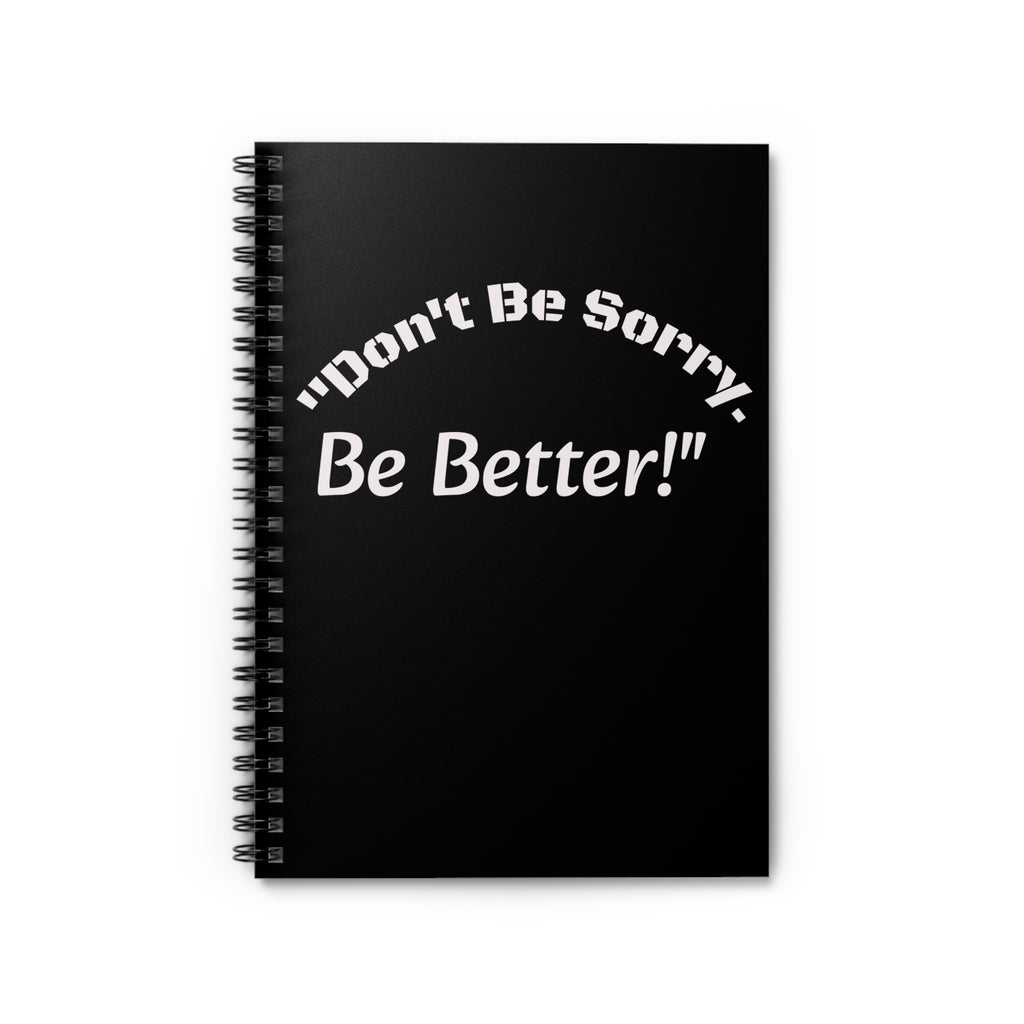 Don't Be Sorry Be Better Journal Accountability Quote Notebook Personal Growth Spiral Notebook
