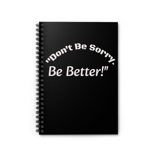 Don't Be Sorry Be Better Journal Accountability Quote Notebook Personal Growth Spiral Notebook