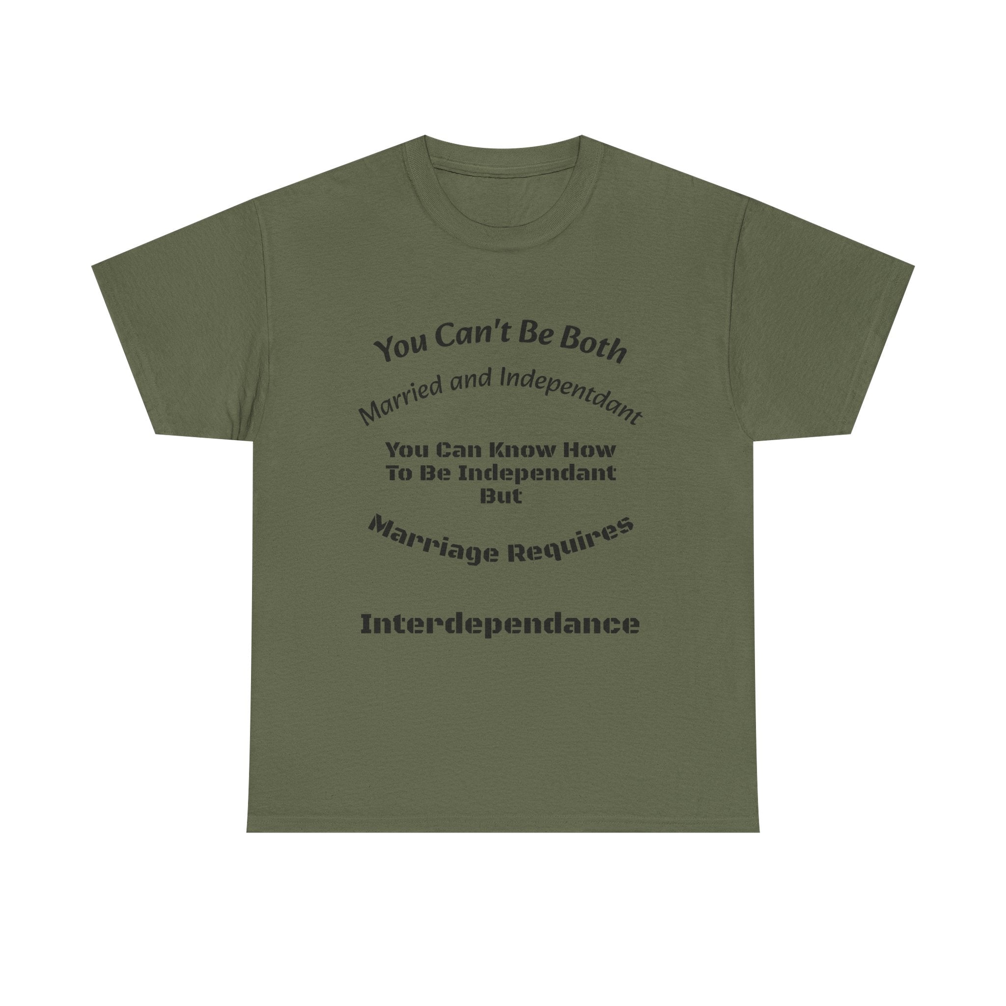 You Can't Be Both Independent And Married T-Shirt | Marriage Reality | Partnership Truth