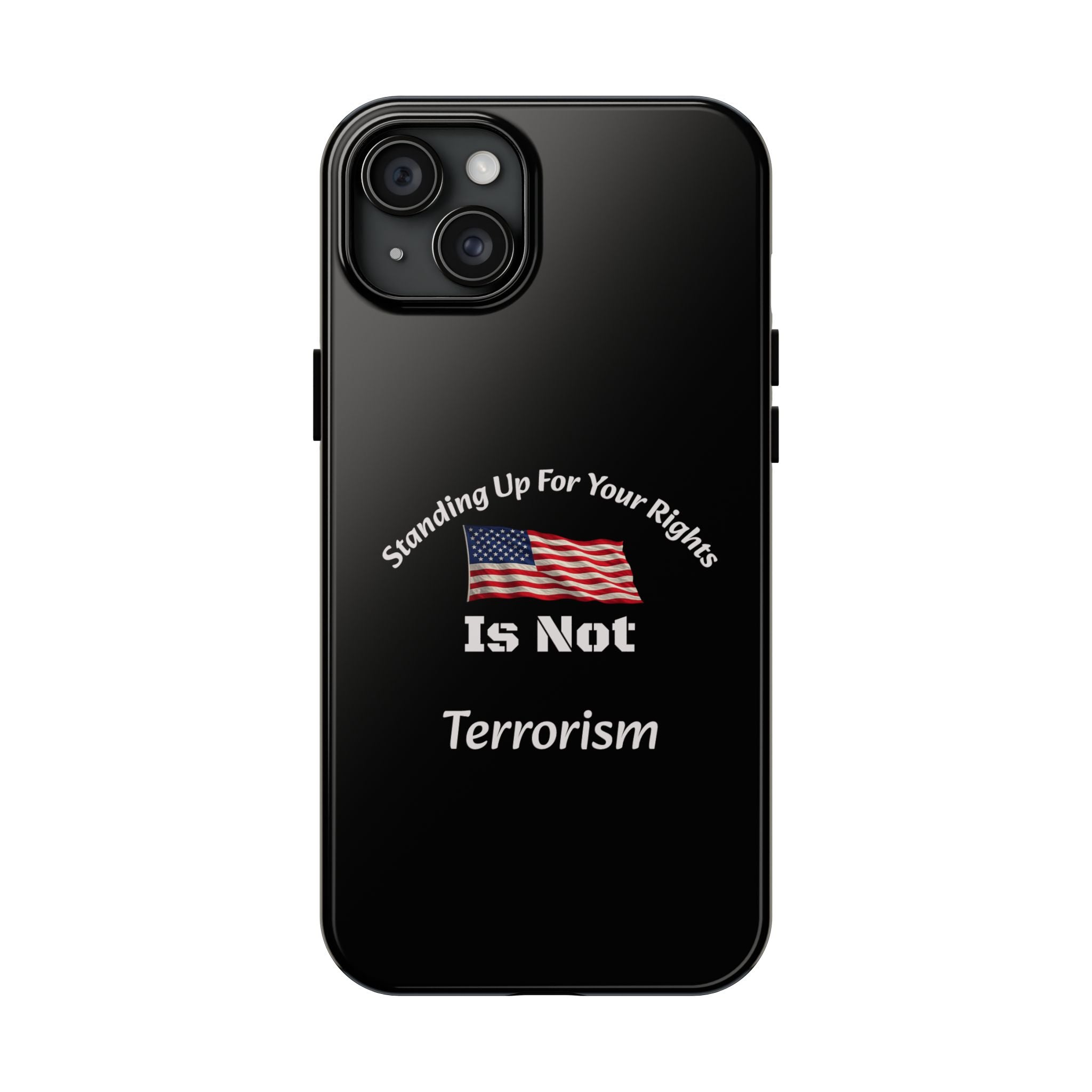 Standing Up For Your Rights Is Not Terrorism Phone Case | Political Statement Case | Activism Tech Accessory