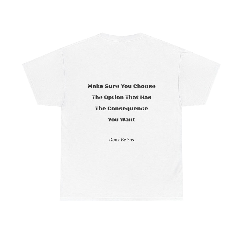 Options Equal Consequences Don't Be Sus T-Shirt | Gen Z Accountability | Life Choices Tee