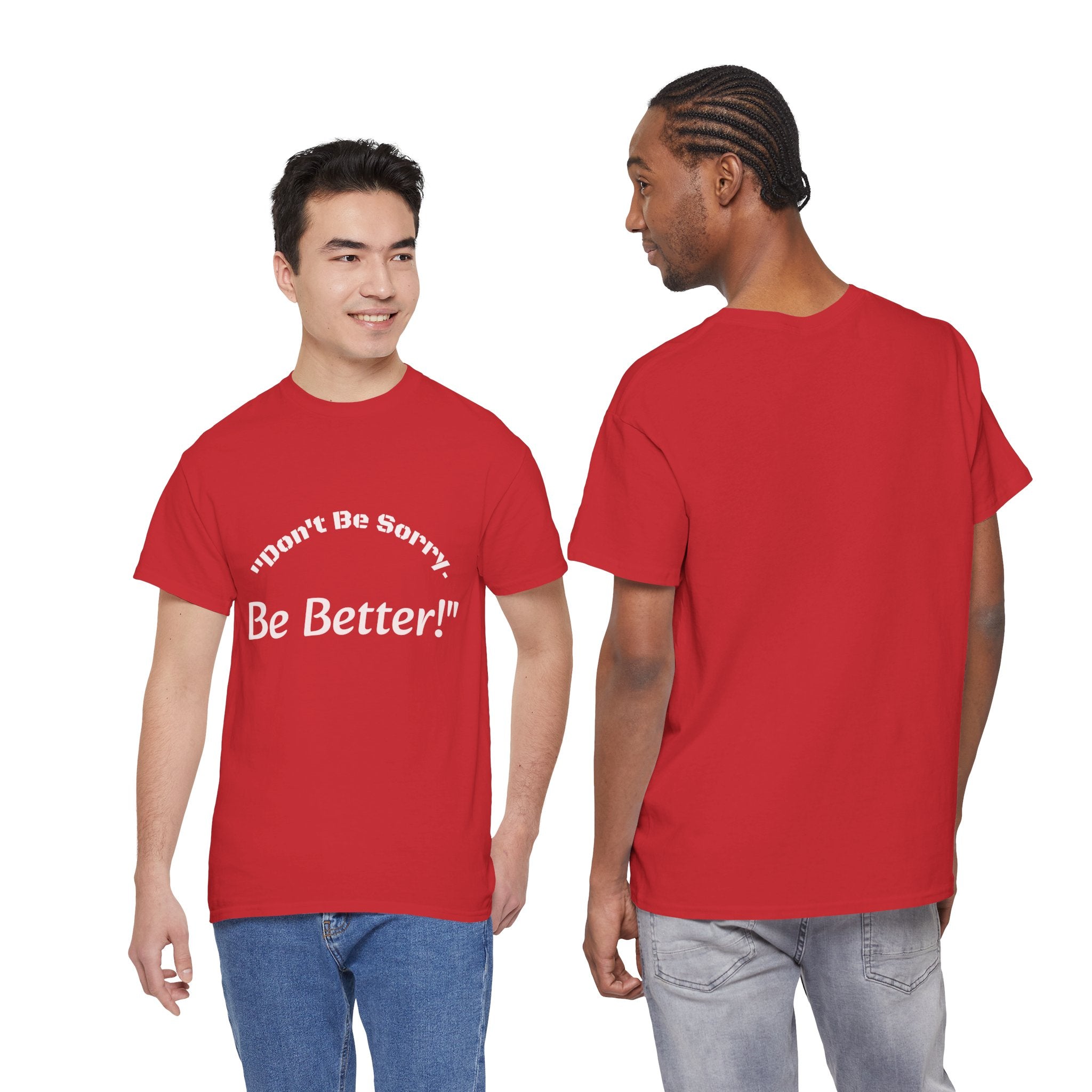 Don't Be Sorry Be Better! T-Shirt | Motivational Quote Tee | Unisex Cotton Shirt"