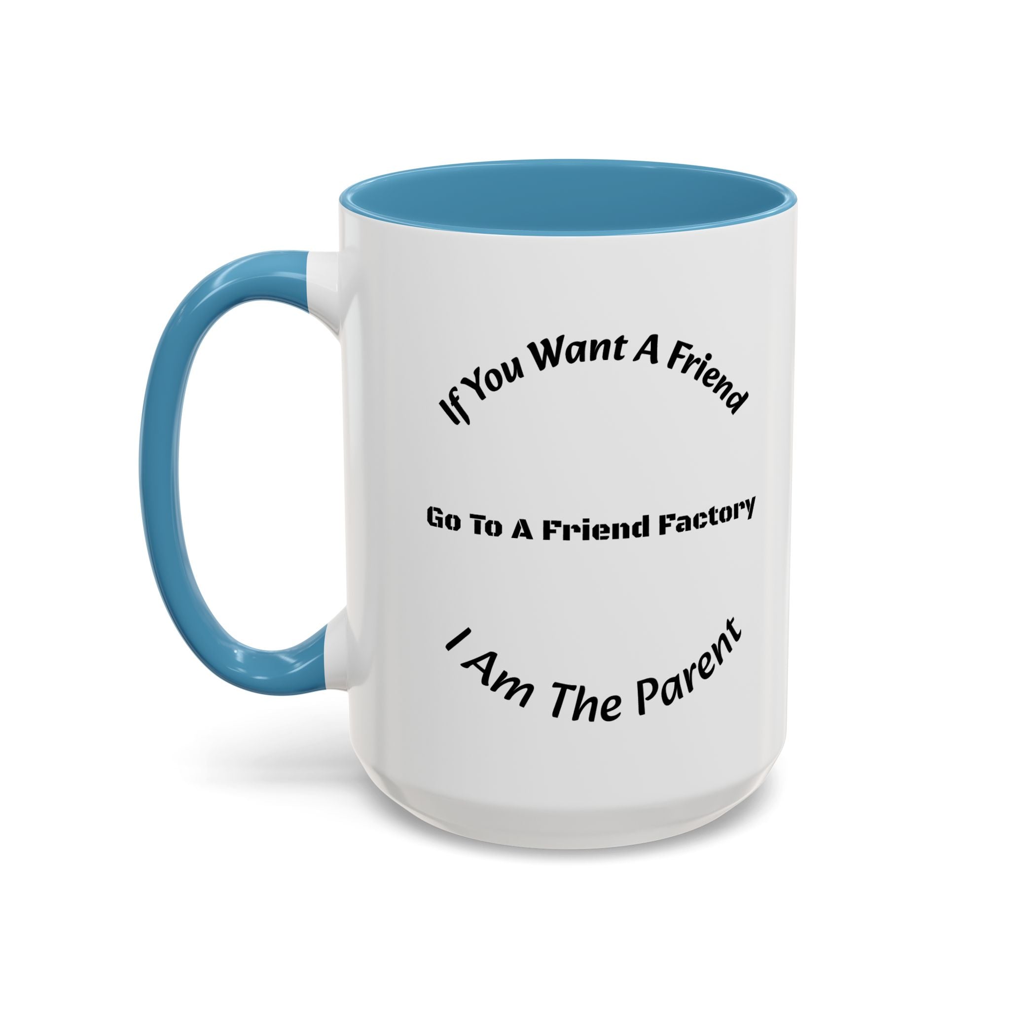 If You Want A Friend Go To A Friend Factory Mug | Tough Love Parenting Quote | Self Sufficiency Gift