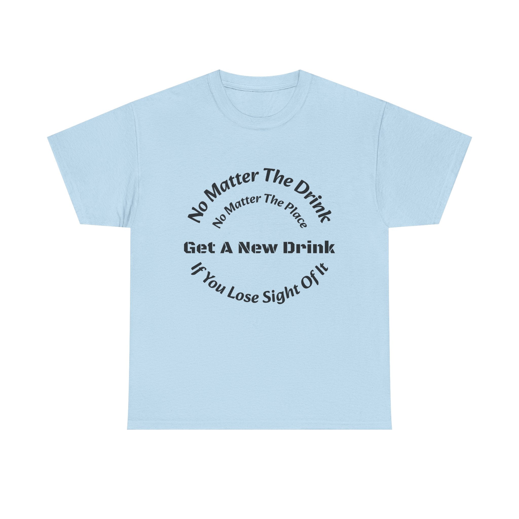 No Matter The Drink Get A New Drink If You Lose Sight T-Shirt | Safety Warning | Bar Rules
