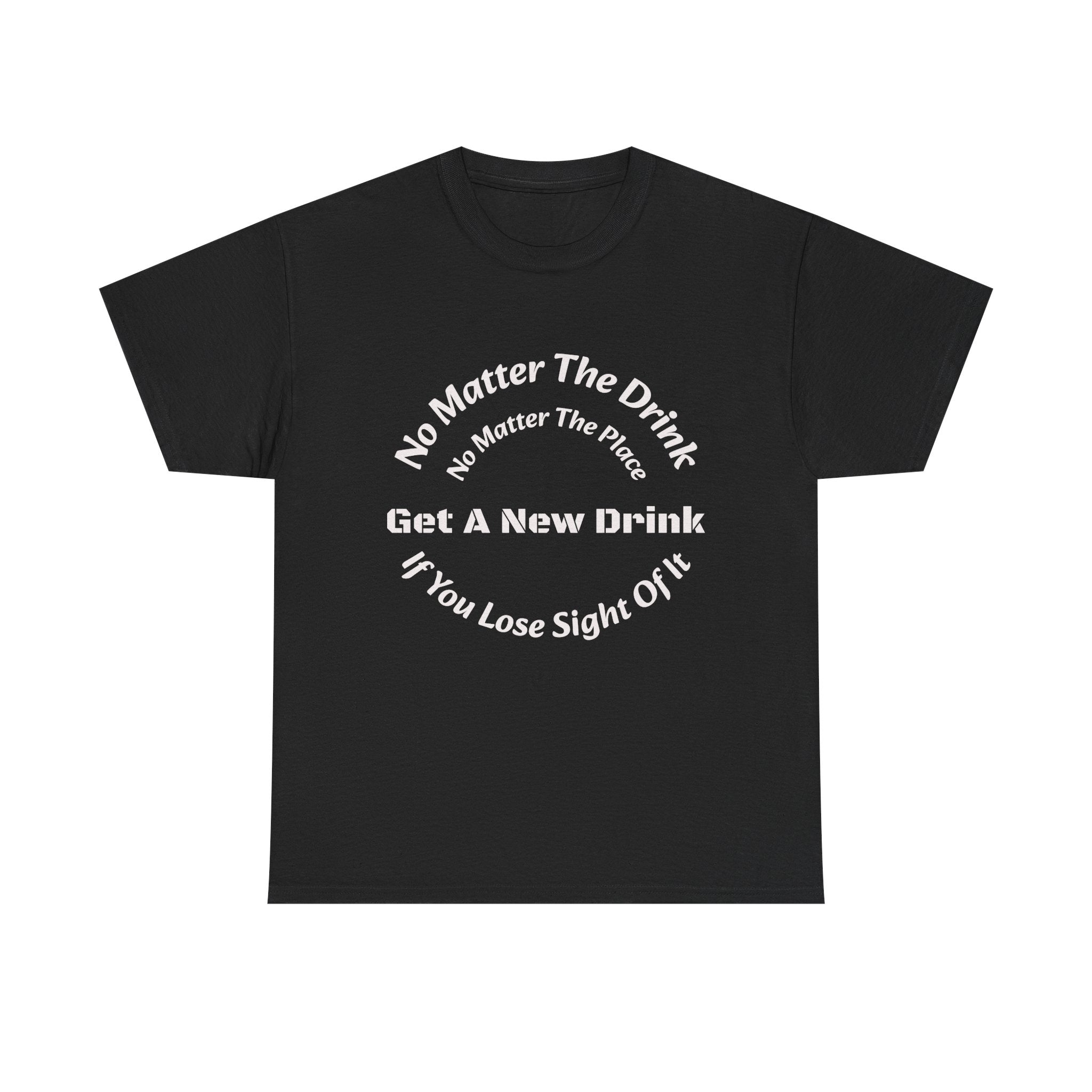 No Matter The Drink Get A New Drink If You Lose Sight T-Shirt | Safety Warning | Bar Rules