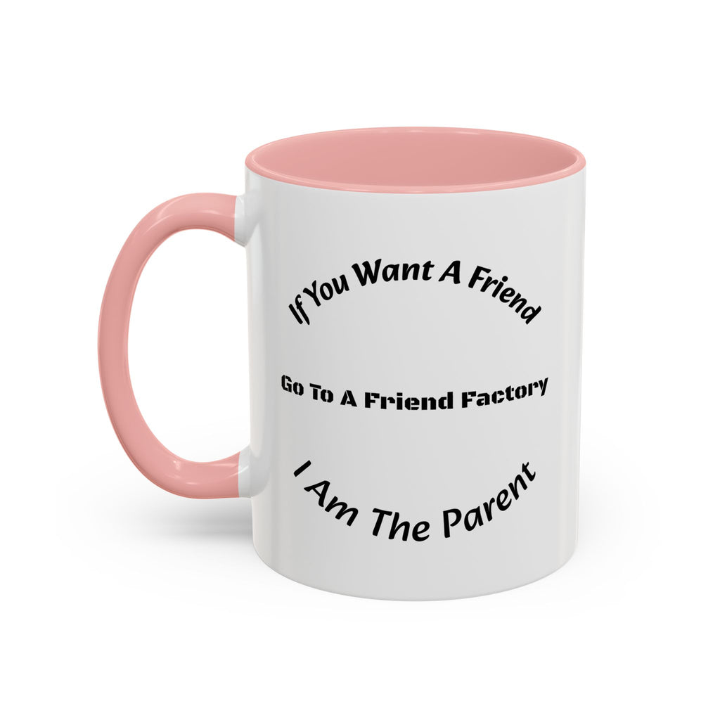 If You Want A Friend Go To A Friend Factory Mug | Tough Love Parenting Quote | Self Sufficiency Gift
