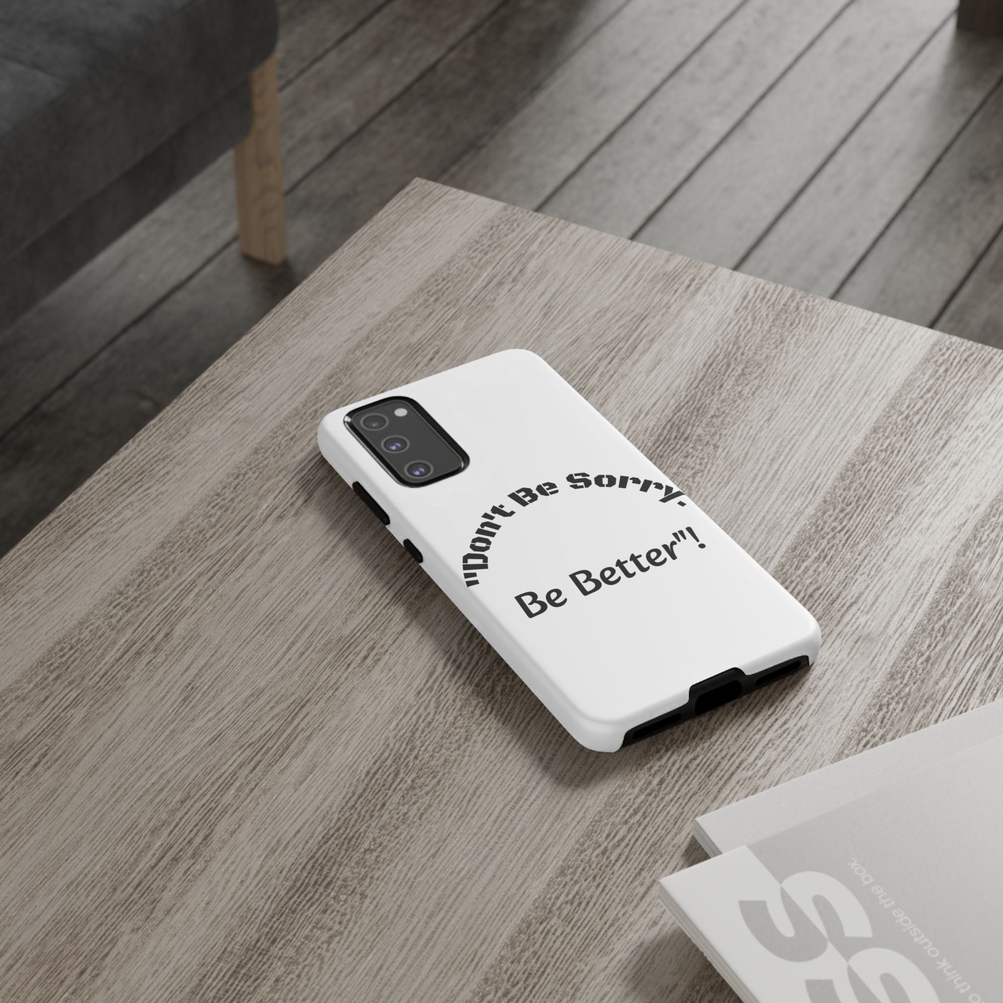 Don't Be Sorry Be Better Phone Case | Tough Case | Motivational Quote | iPhone Samsung Galaxy