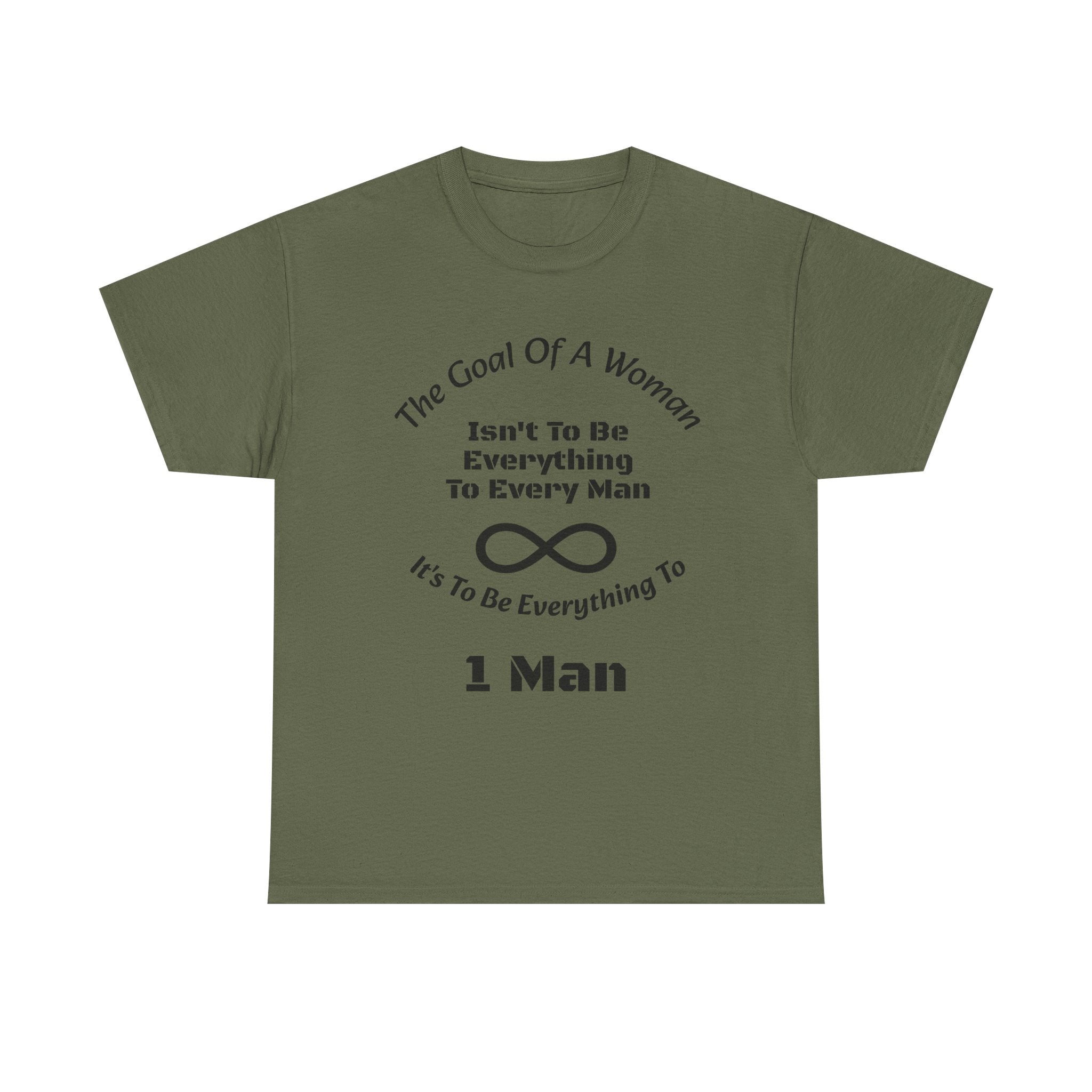 The Goal Of A Woman Isn't To Be Everything To Every Man T-Shirt | Relationship Wisdom | One Person Focus