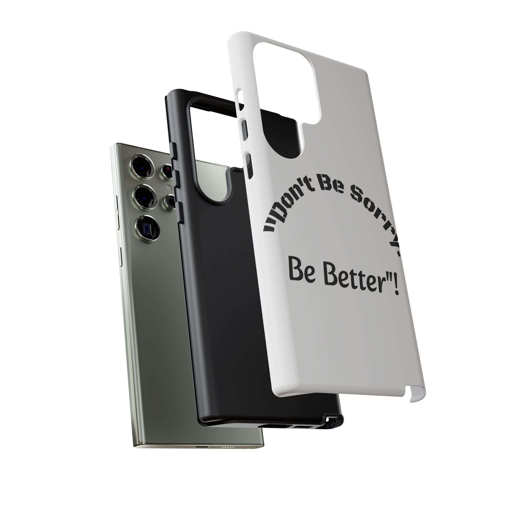 Don't Be Sorry Be Better Phone Case | Tough Case | Motivational Quote | iPhone Samsung Galaxy