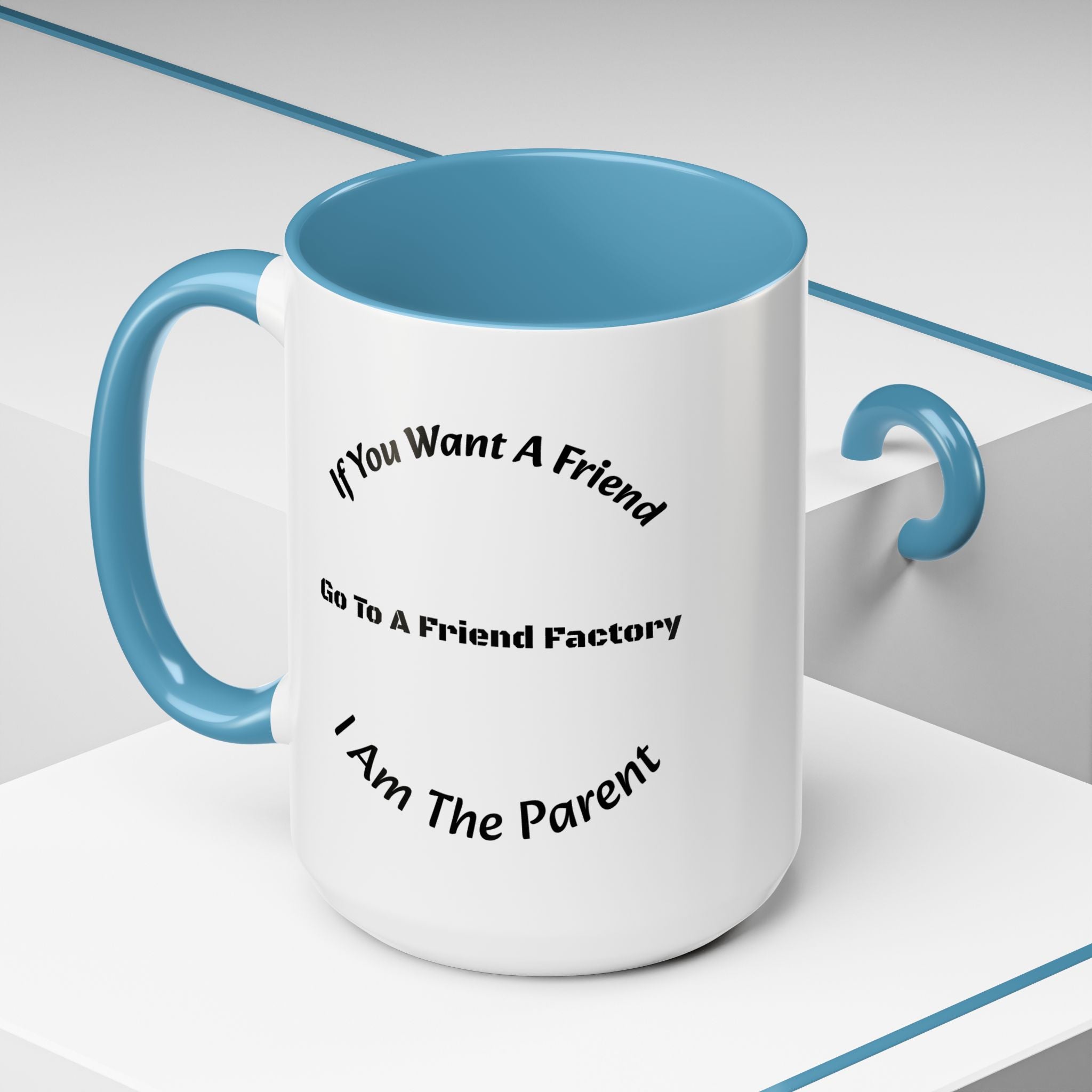 If You Want A Friend Go To A Friend Factory Mug | Tough Love Parenting Quote | Self Sufficiency Gift