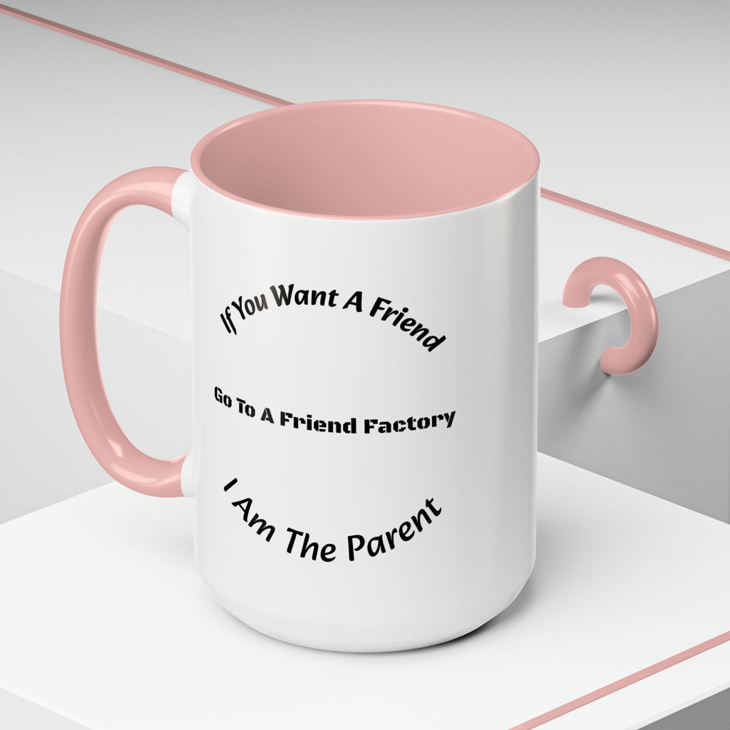 If You Want A Friend Go To A Friend Factory Mug | Tough Love Parenting Quote | Self Sufficiency Gift