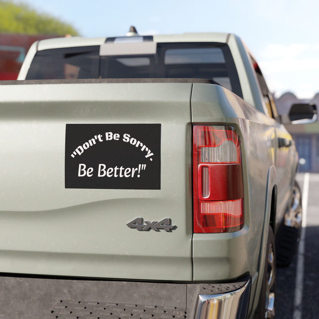 Don't Be Sorry Be Better Car Magnet | Motivational Bumper Magnet | 7.5x4.5 | Accountability Quote