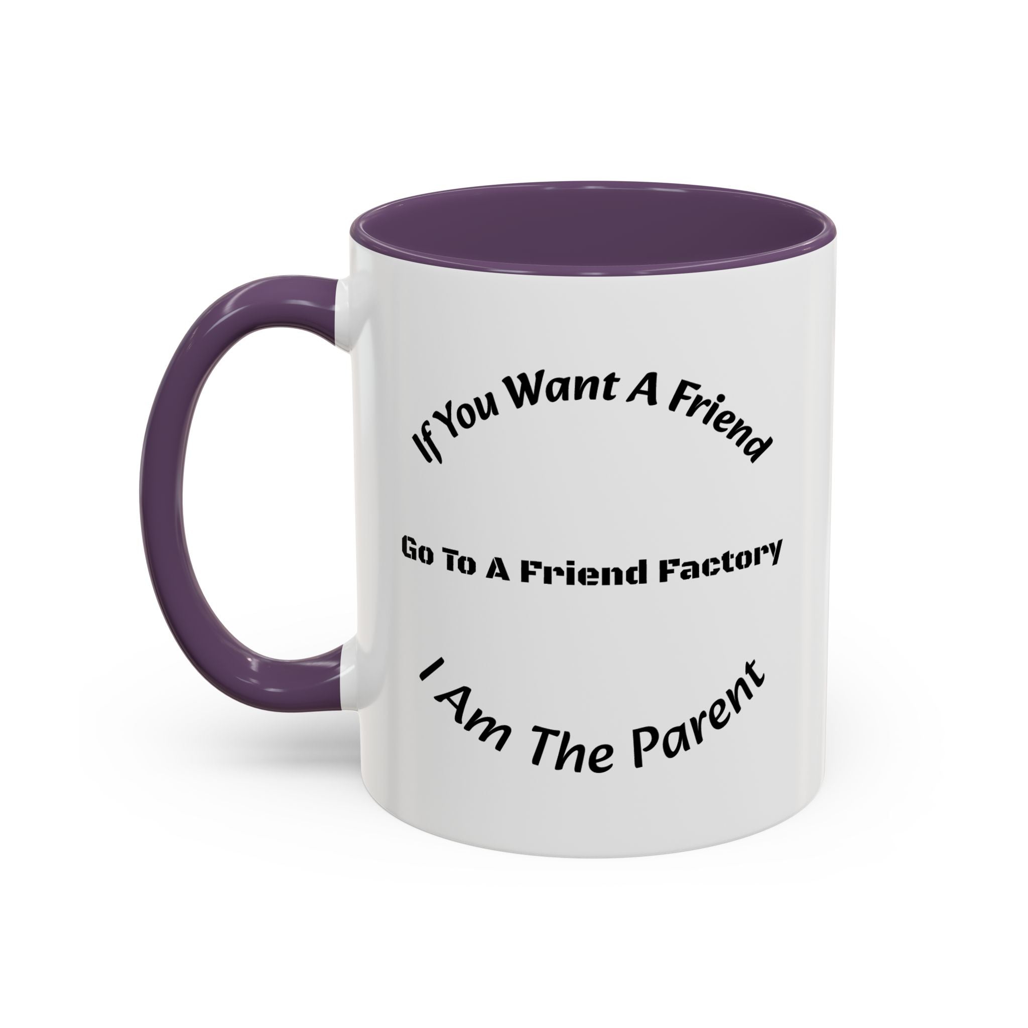 If You Want A Friend Go To A Friend Factory Mug | Tough Love Parenting Quote | Self Sufficiency Gift
