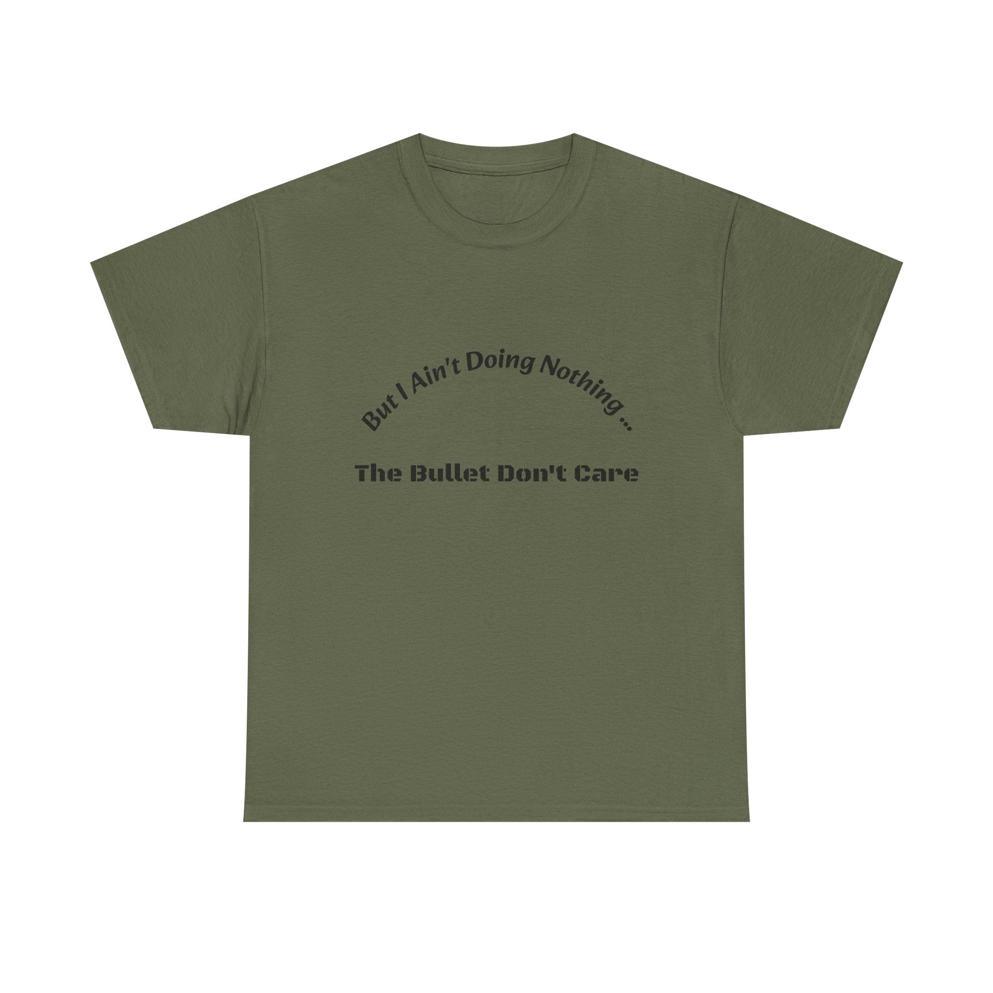 But I Ain't Doing Nothing The Bullet Don't Care T-Shirt | Street Safety | Survival Wisdom