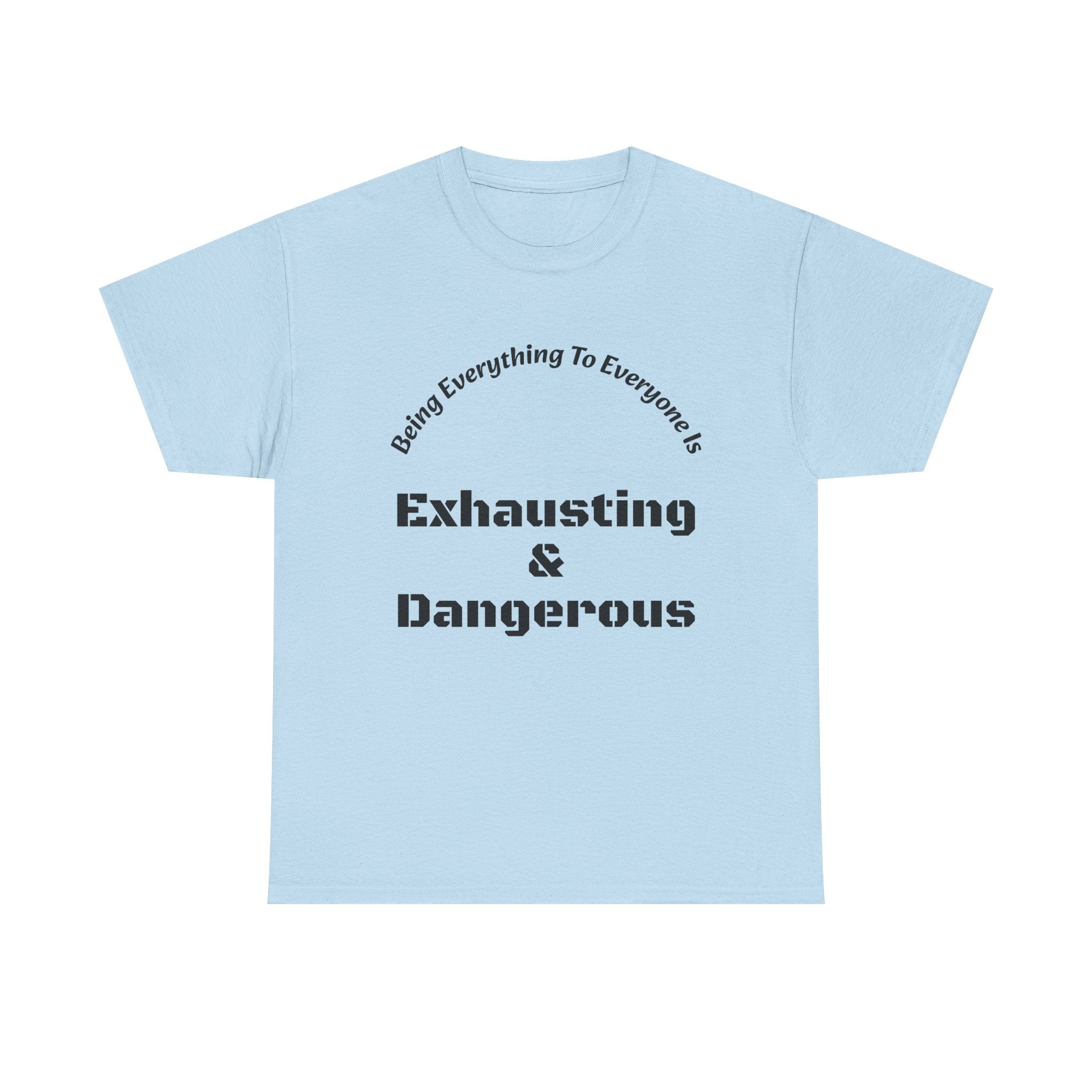 Being Everything To Everyone Is Exhausting And Dangerous T-Shirt | Boundaries Matter | Self Preservation