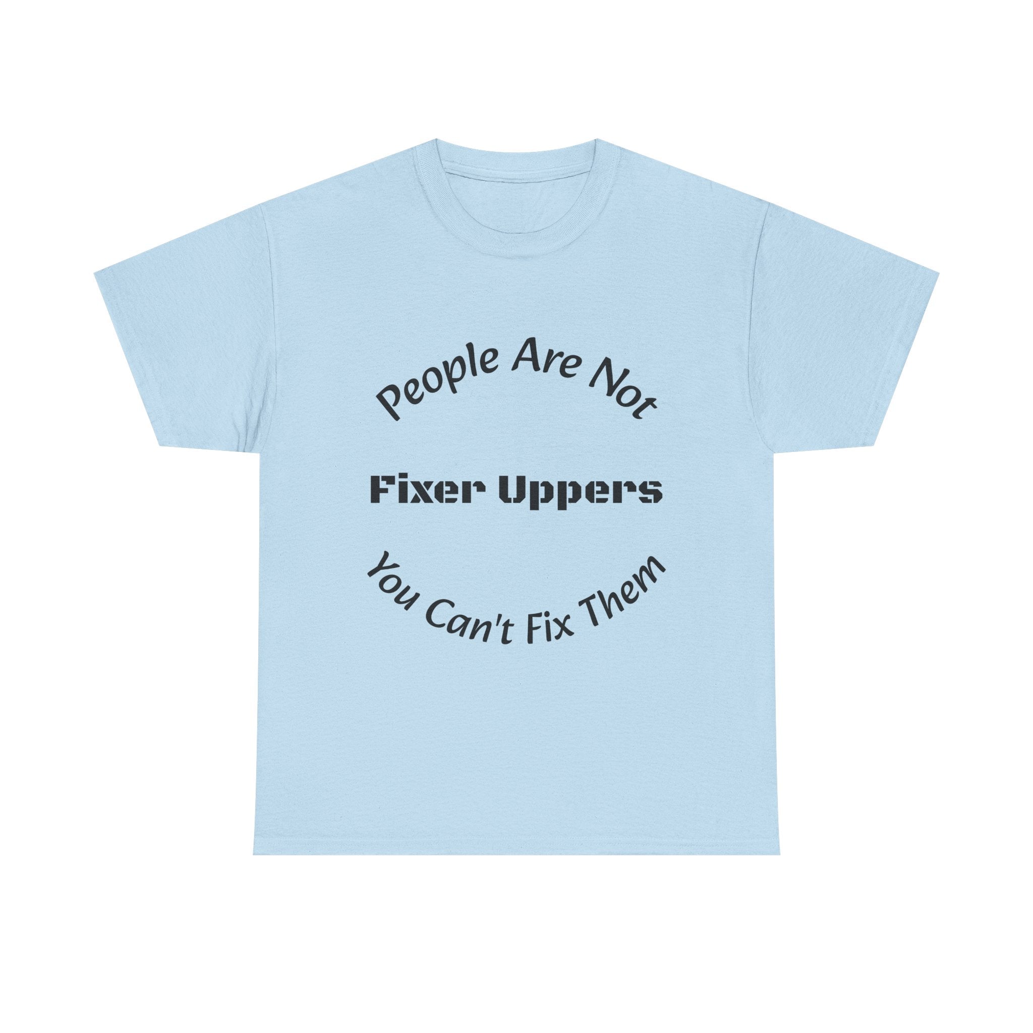 People Are Not Fixer Uppers You Can't Fix Them T-Shirt | Relationship Boundaries | Stop Trying