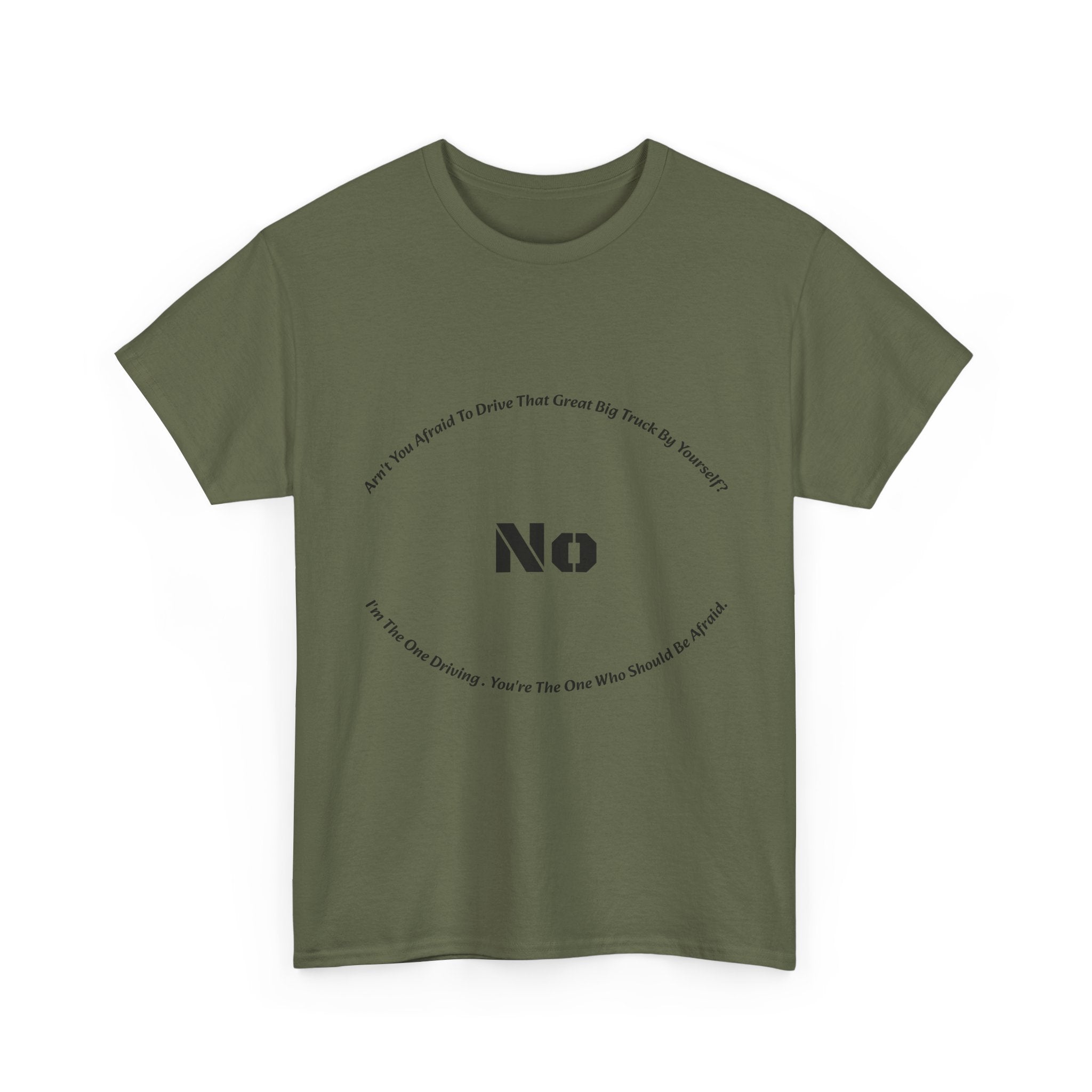 Aren't You Afraid To Drive That Big Truck By Yourself T-Shirt | Female Trucker Response | No I'm Driving