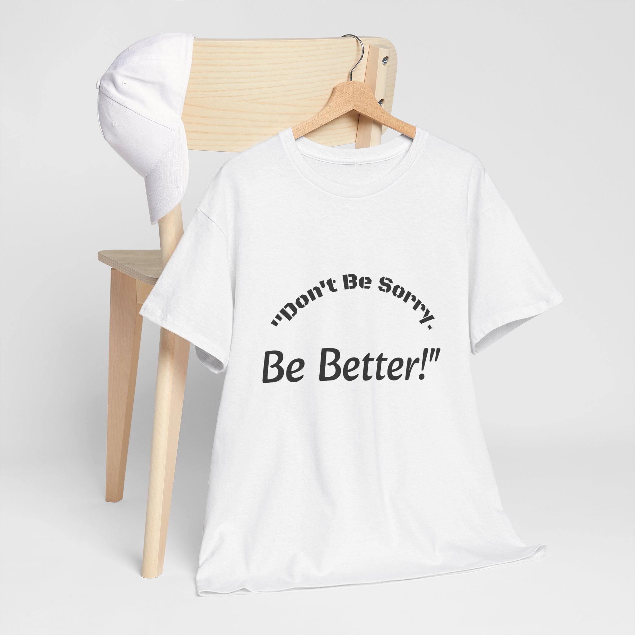 Don't Be Sorry Be Better! T-Shirt | Motivational Quote Tee | Unisex Cotton Shirt"