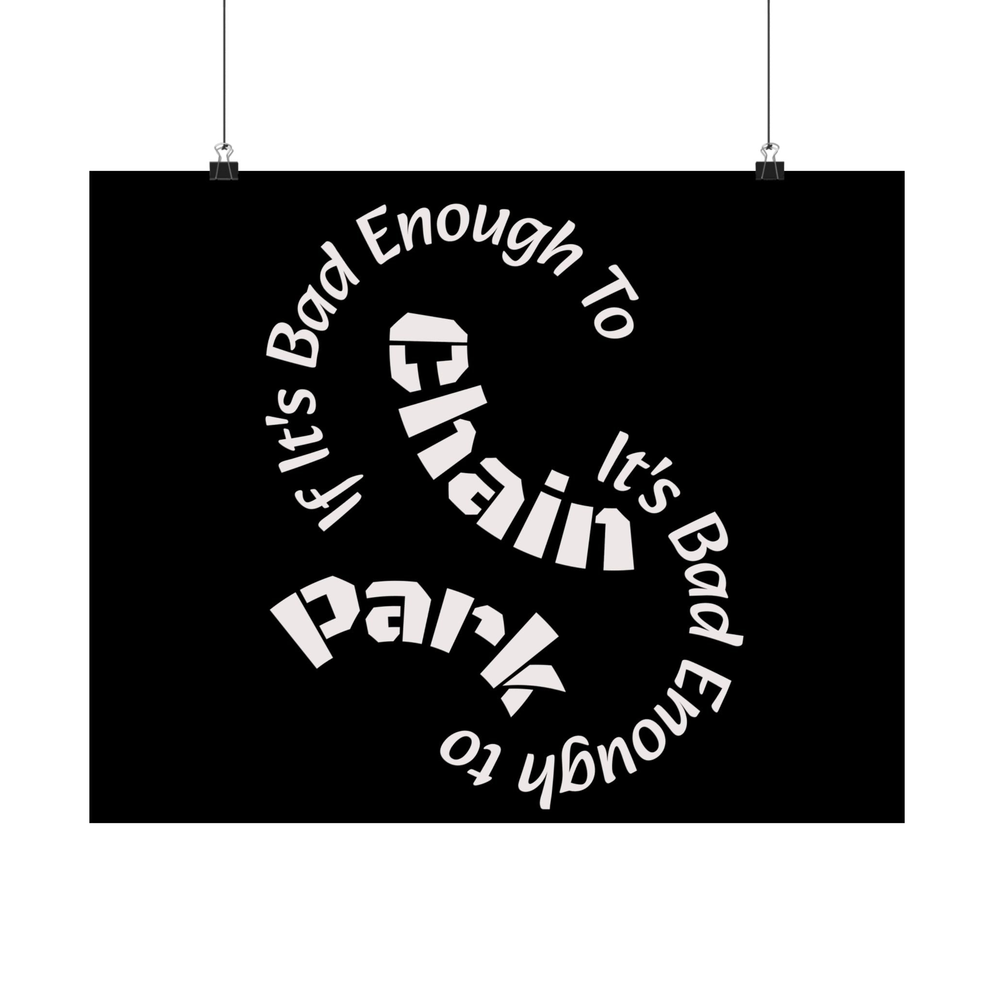 If It's Bad Enough To Chain, It's Bad Enough To Park - Trucker Poster Matte Horizontal Posters
