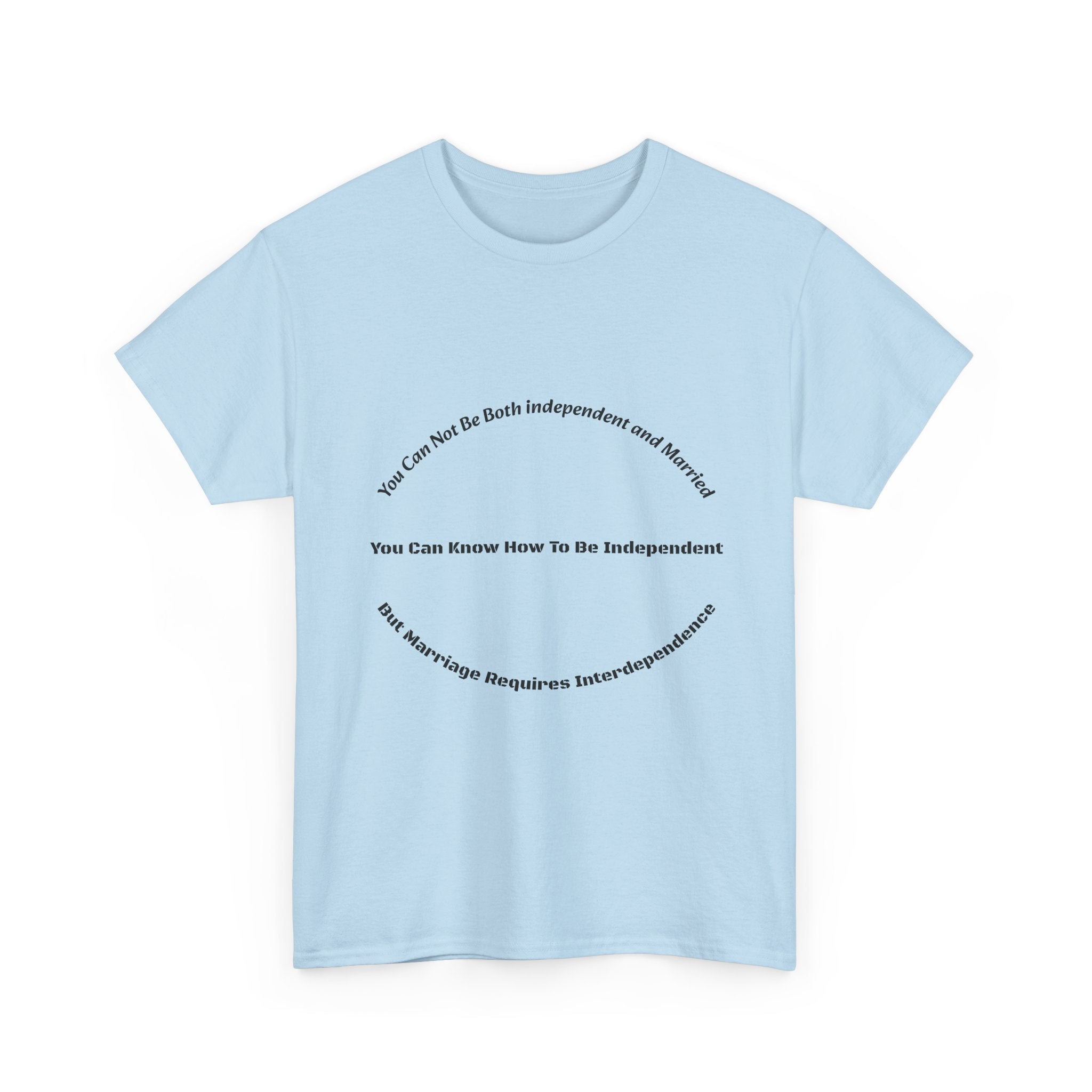 You Can't Be Both Independent And Married T-Shirt | Marriage Reality | Partnership Truth