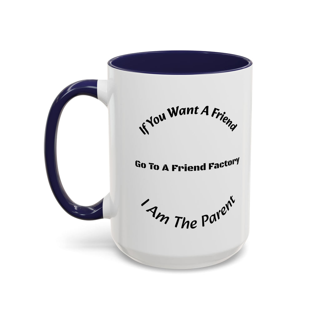 If You Want A Friend Go To A Friend Factory Mug | Tough Love Parenting Quote | Self Sufficiency Gift