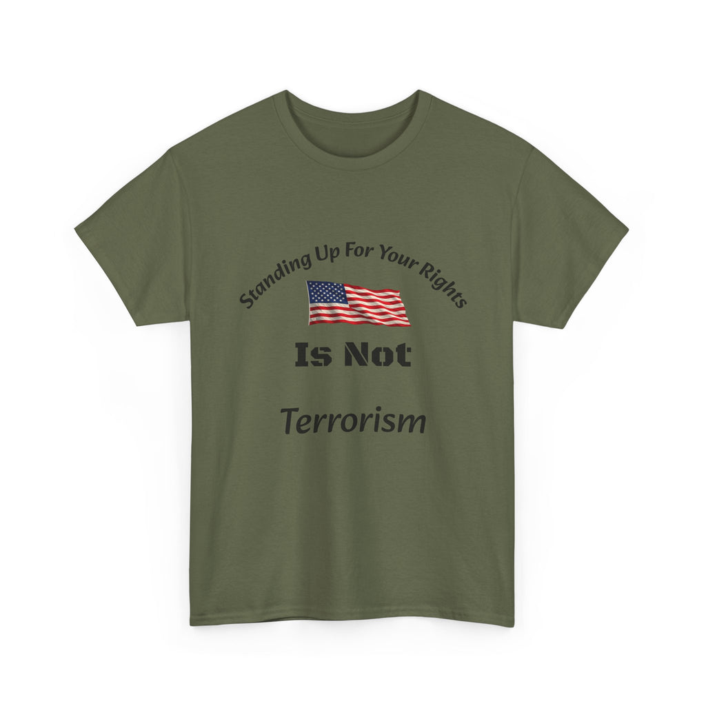 Standing Up For Your Rights Is Not Terrorism T-Shirt | Protest Shirt | Civil Liberties Tee Unisex Heavy Cotton Tee