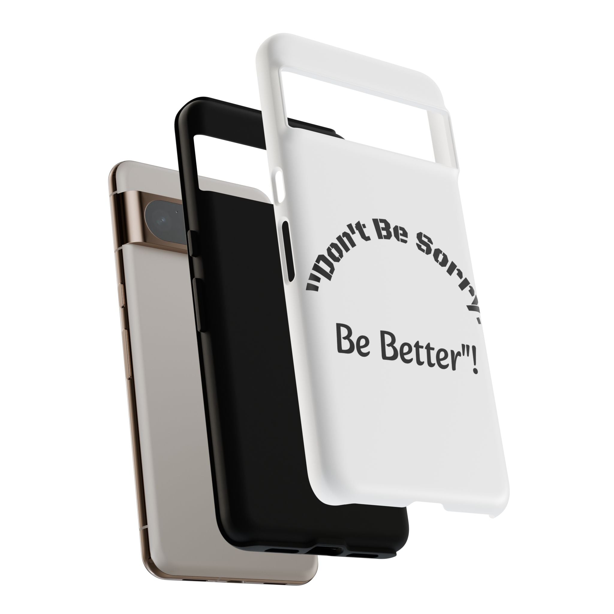 Don't Be Sorry Be Better Phone Case | Tough Case | Motivational Quote | iPhone Samsung Galaxy