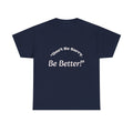 Don't Be Sorry Be Better! T-Shirt | Motivational Quote Tee | Unisex Cotton Shirt"