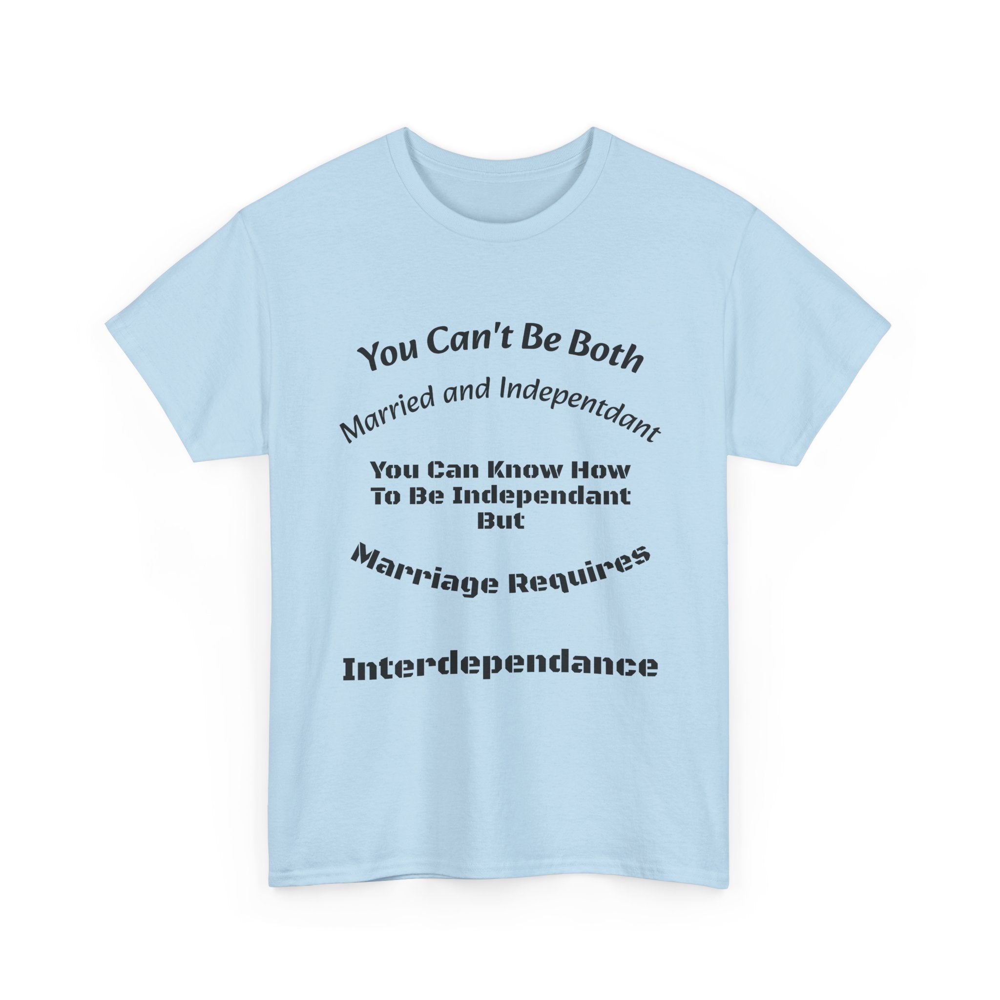 You Can't Be Both Independent And Married T-Shirt | Marriage Reality | Partnership Truth
