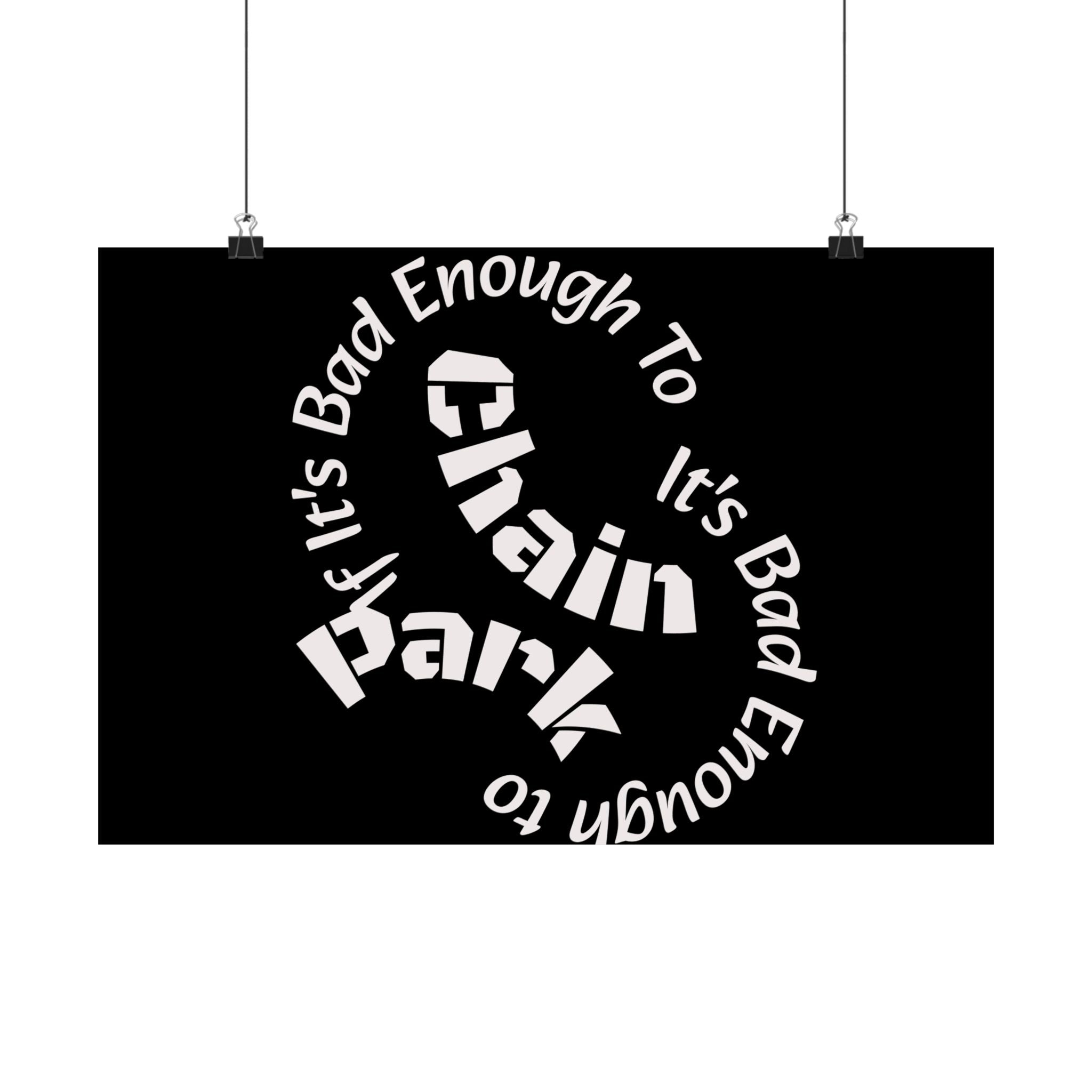 If It's Bad Enough To Chain, It's Bad Enough To Park - Trucker Poster Matte Horizontal Posters