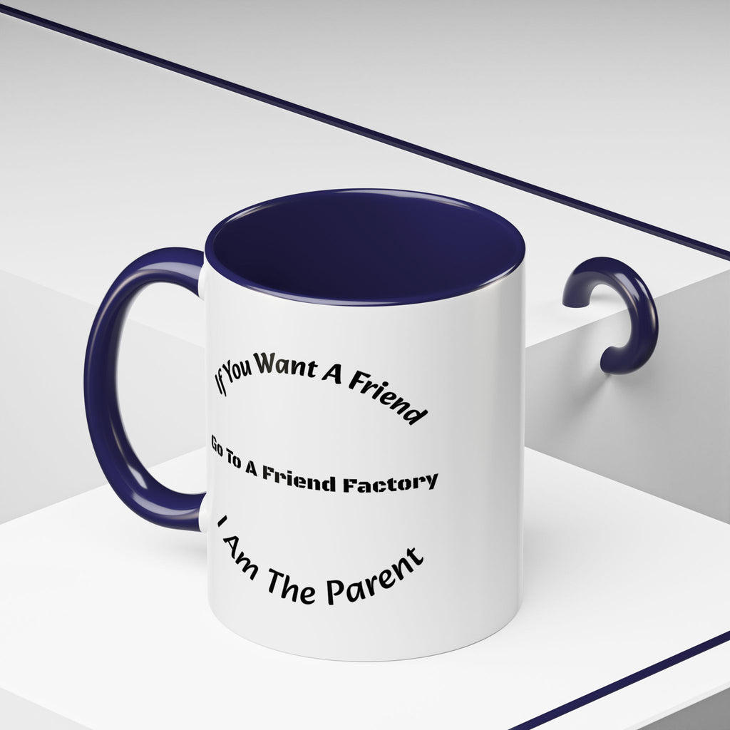 If You Want A Friend Go To A Friend Factory Mug | Tough Love Parenting Quote | Self Sufficiency Gift